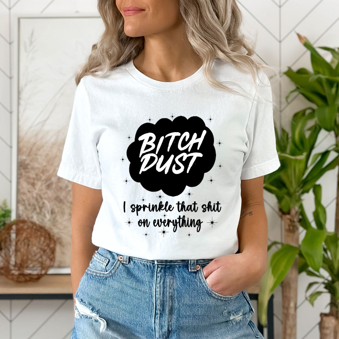 Bitch Dust - Unisex T-Shirt