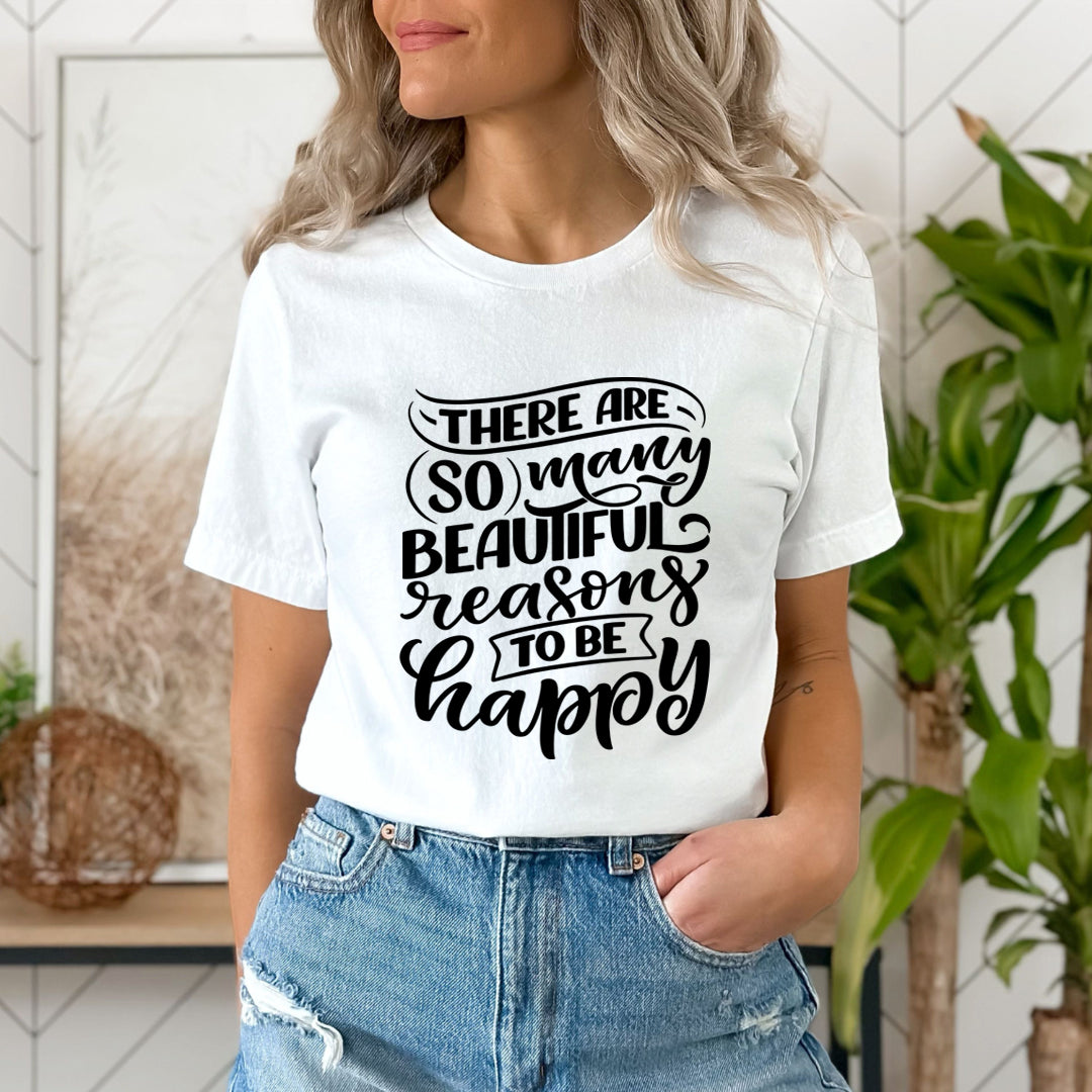 Reasons To Be Happy - Unisex T-Shirt