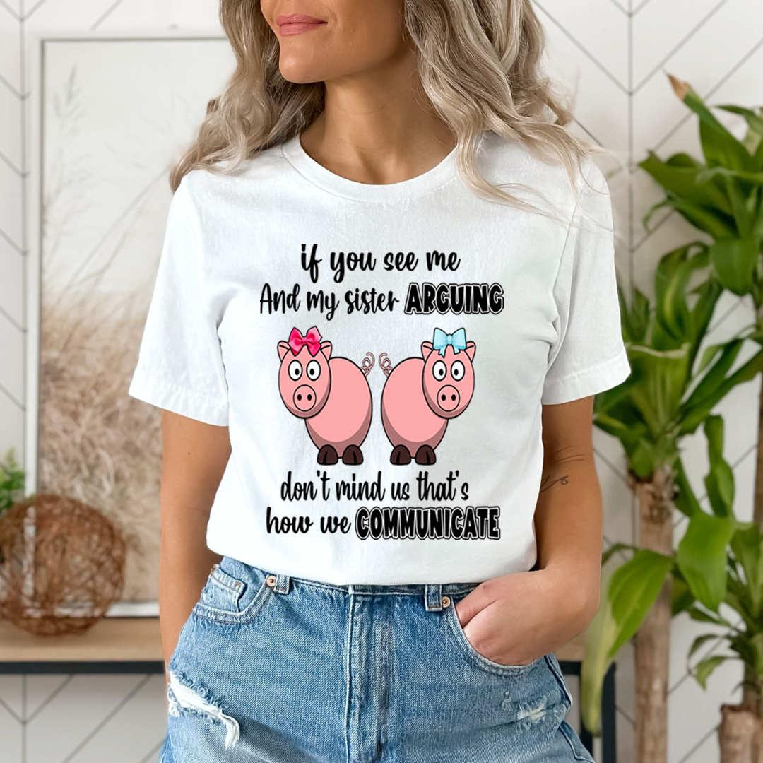 If You Can See Me And Sister Arguing  - Unisex T-Shirt