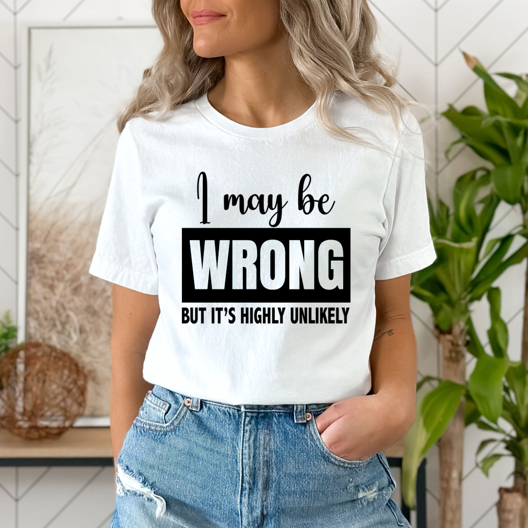 I May Be Wrong - Unisex T-Shirt