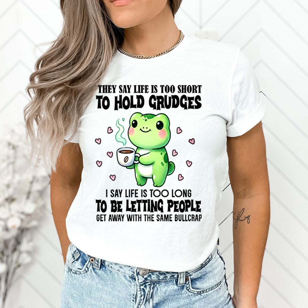 Life Is Too Short To Hold Grudges - Unisex T-Shirt