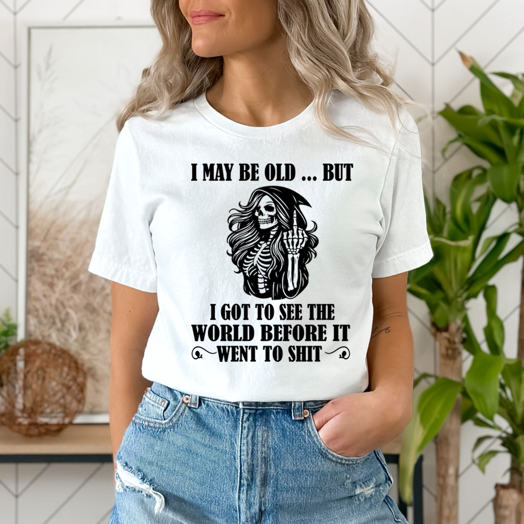 I May Be Old But Got to See The World - T-Shirt