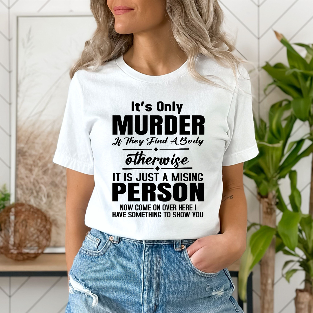 Murder Otherwise A Missing Person  - Unisex T-Shirt