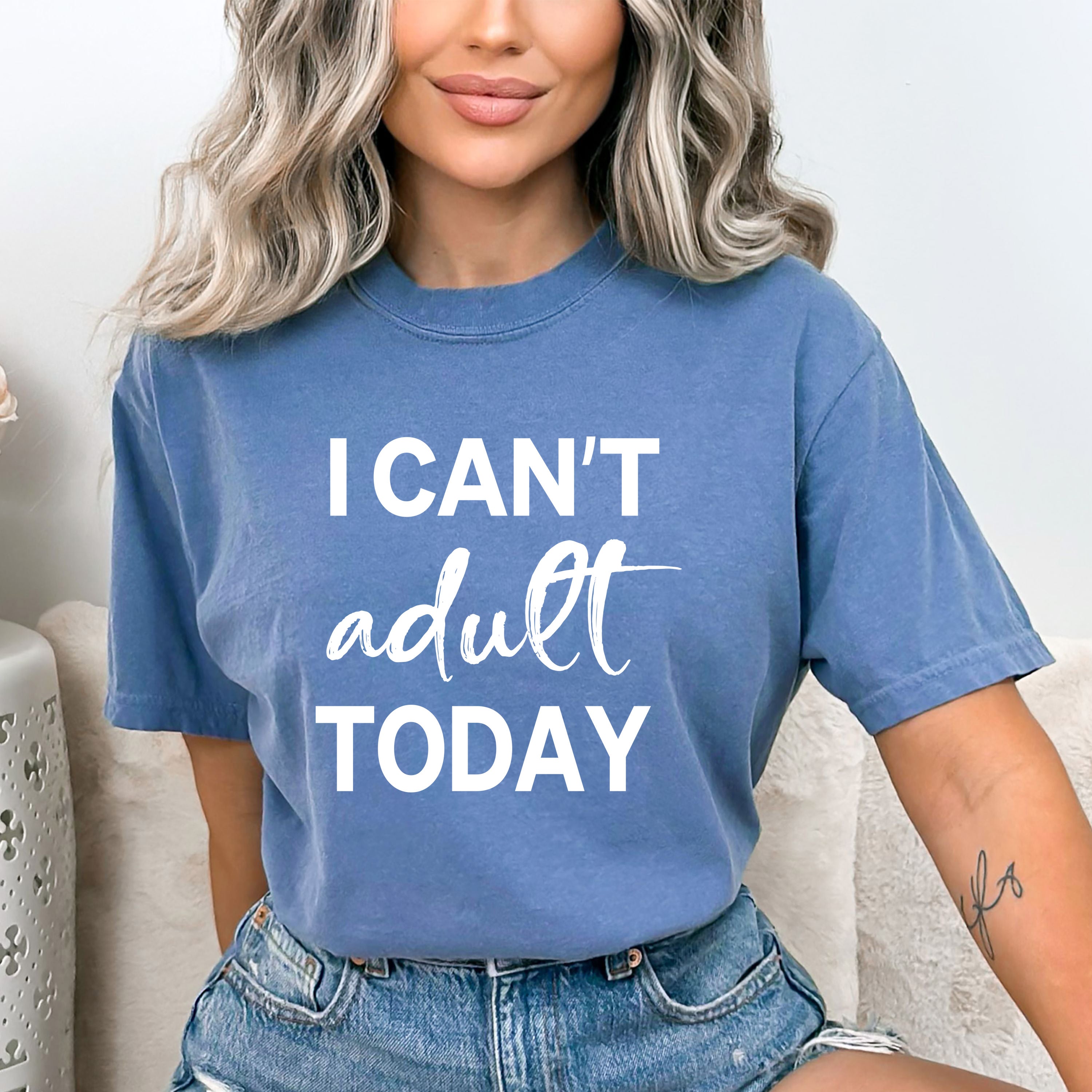 I Can't Adult Today - Bella canvas