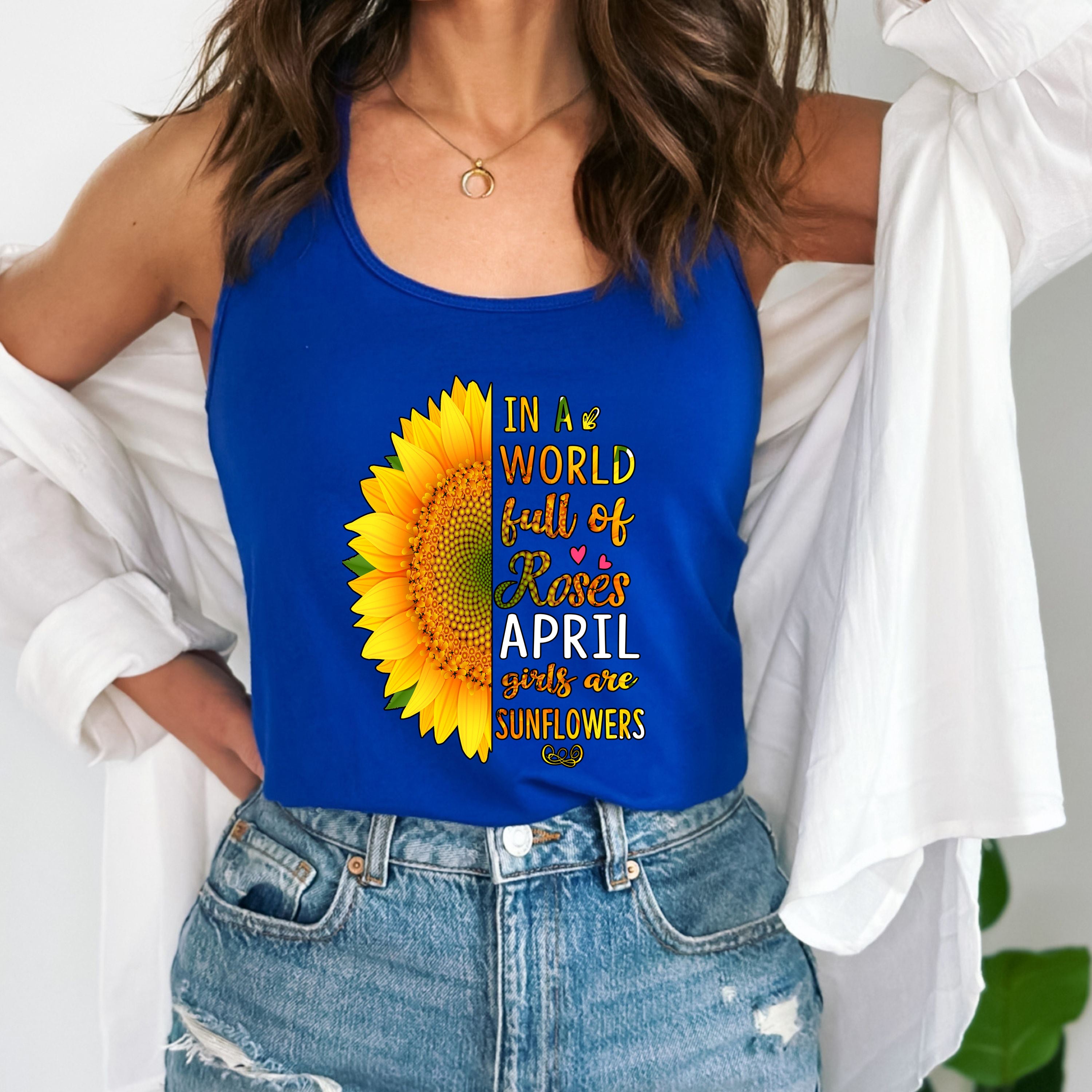 "In a world full of roses April girls are Sunflowers"