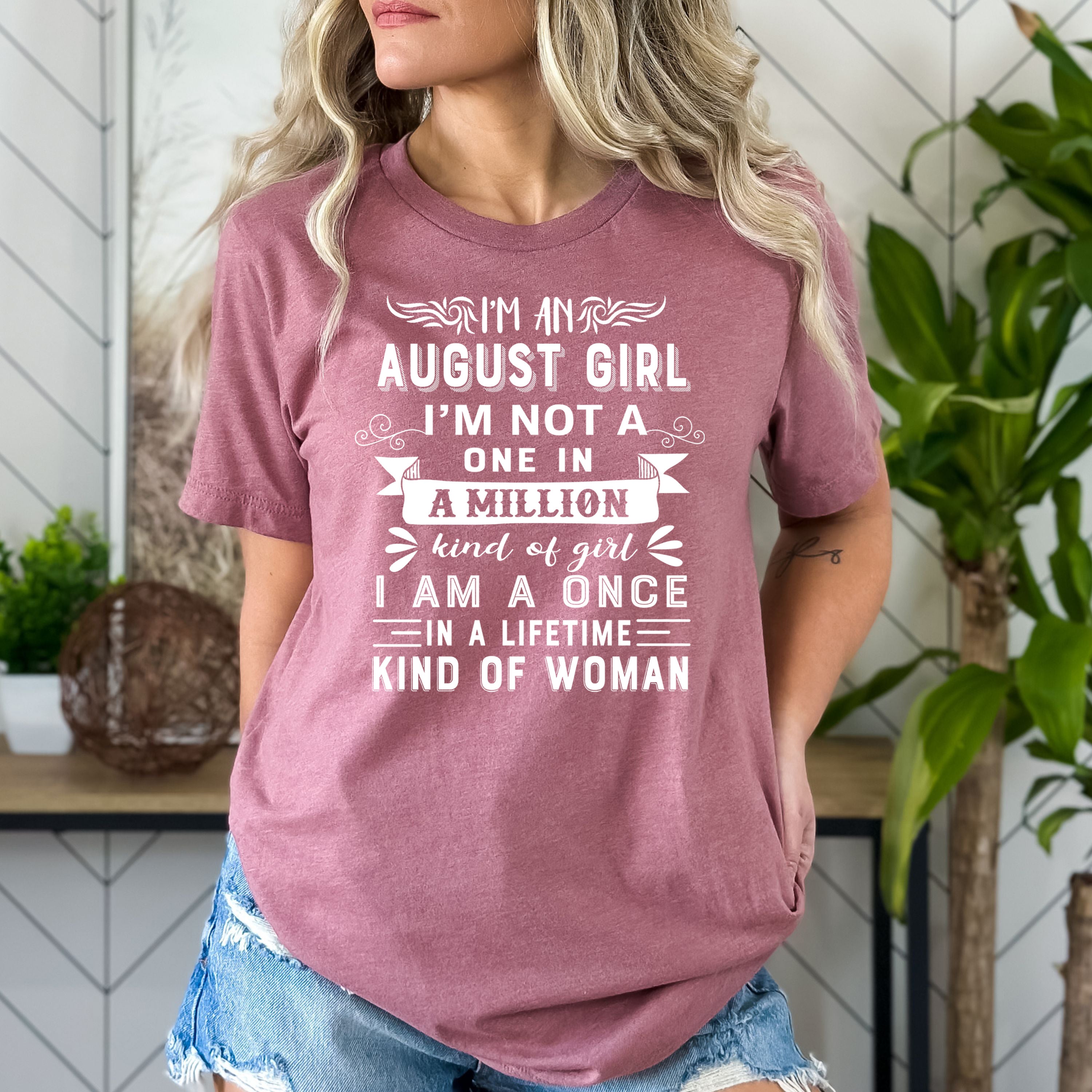 I'm August Girl ( Once In A Lifetime) - Bella Canvas