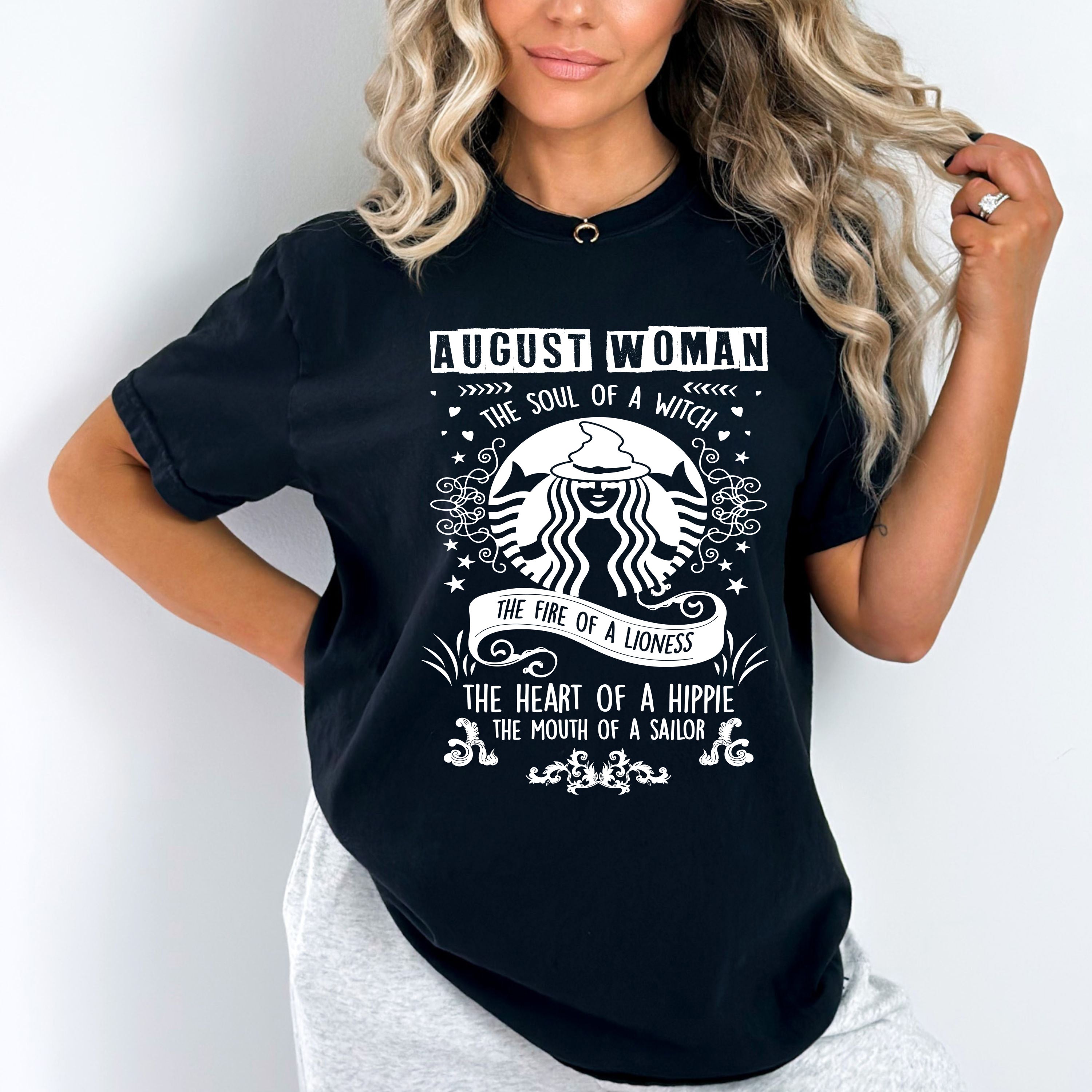 "AUGUST WOMAN The Soul Of A Witch The Fire Of A Lioness The Heart Of A Hippie...",T-Shirt.