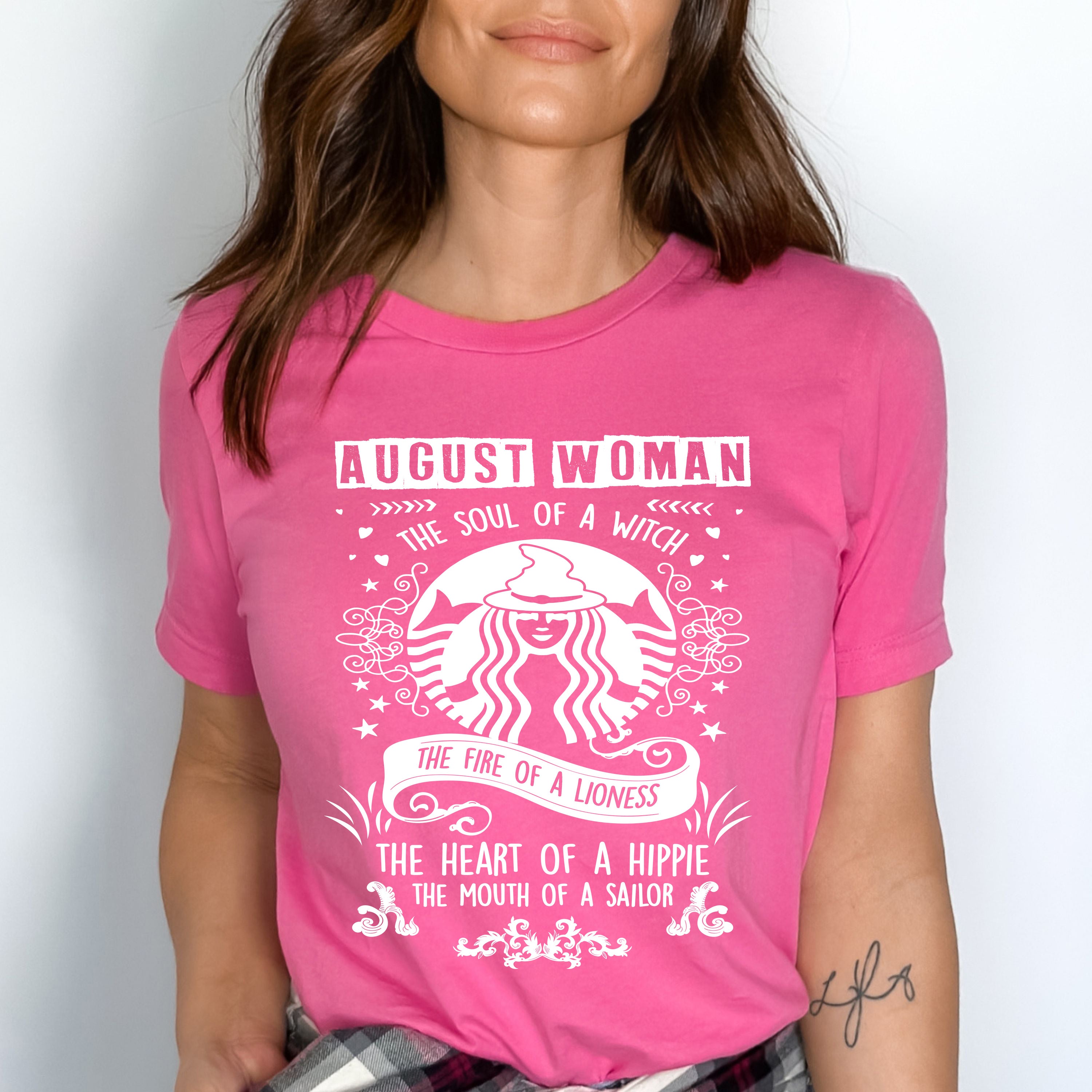 "AUGUST WOMAN The Soul Of A Witch The Fire Of A Lioness The Heart Of A Hippie...",T-Shirt.