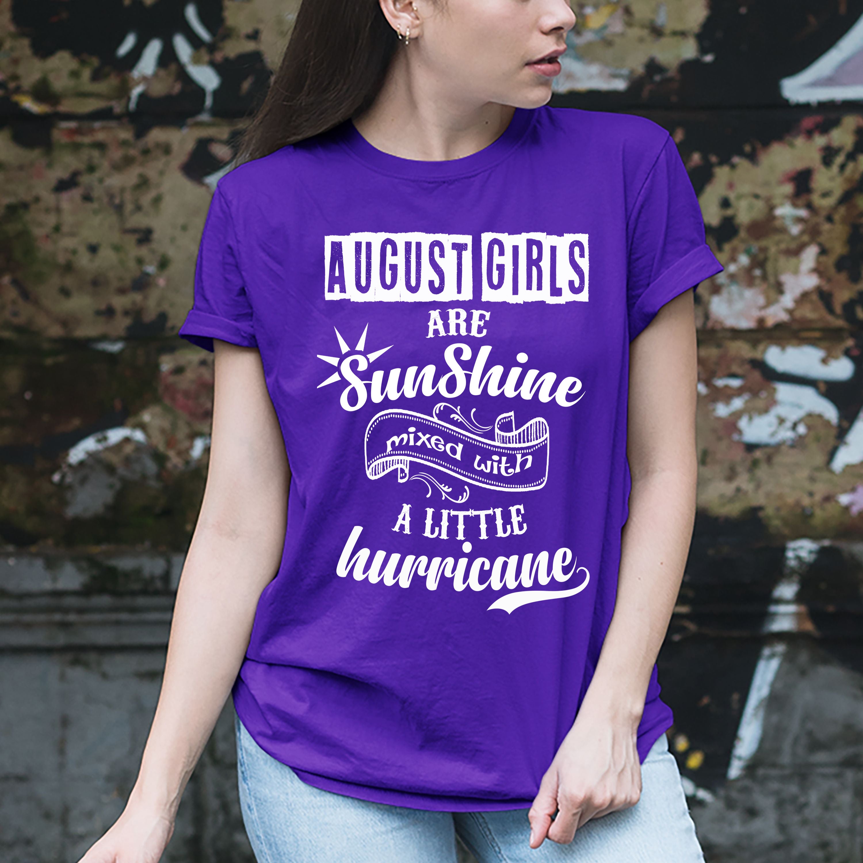 "August Girls Are Sunshine Mixed With Hurricane" Grab All Colors on This Sale.