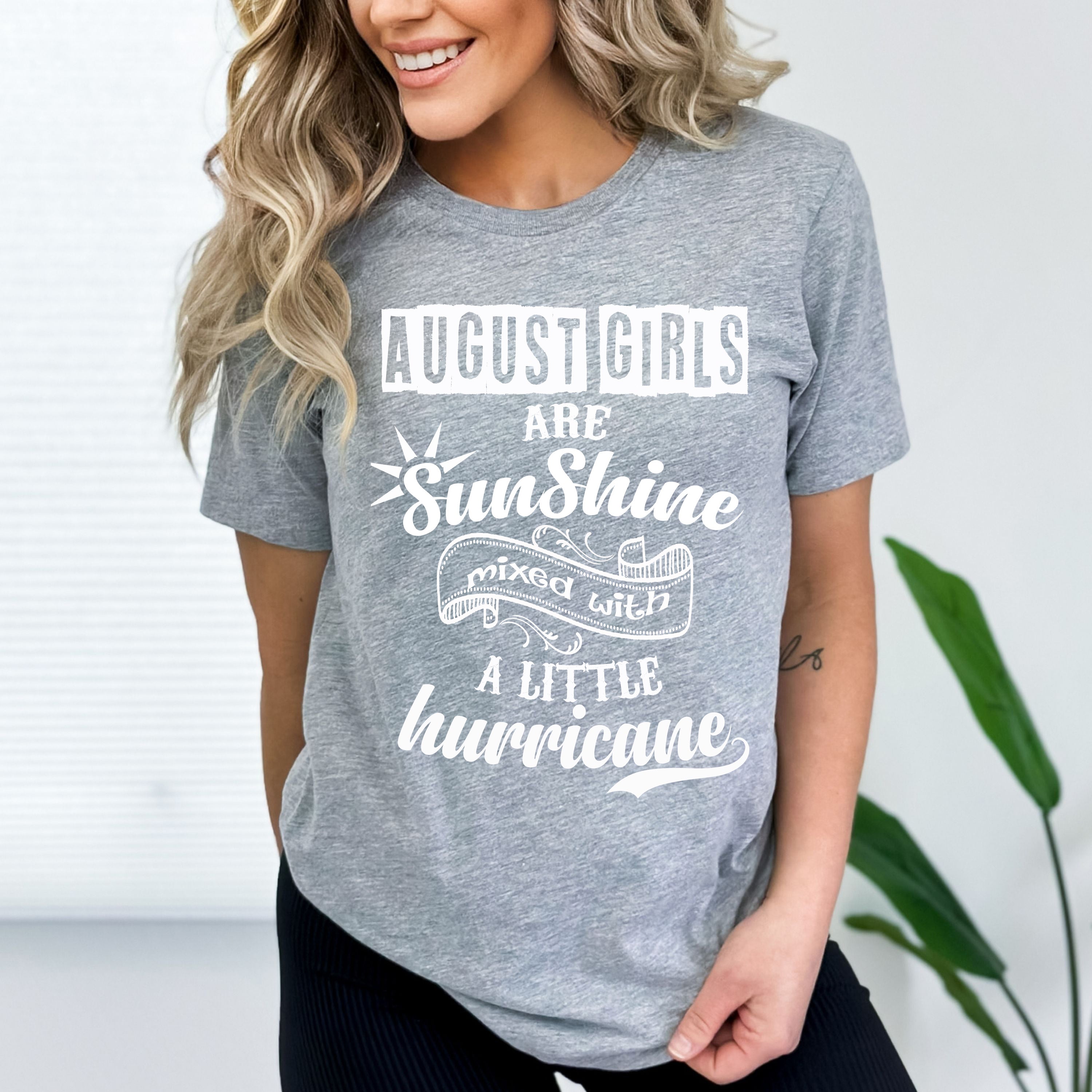 "August Girls Are Sunshine Mixed With Hurricane" Grab All Colors on This Sale.