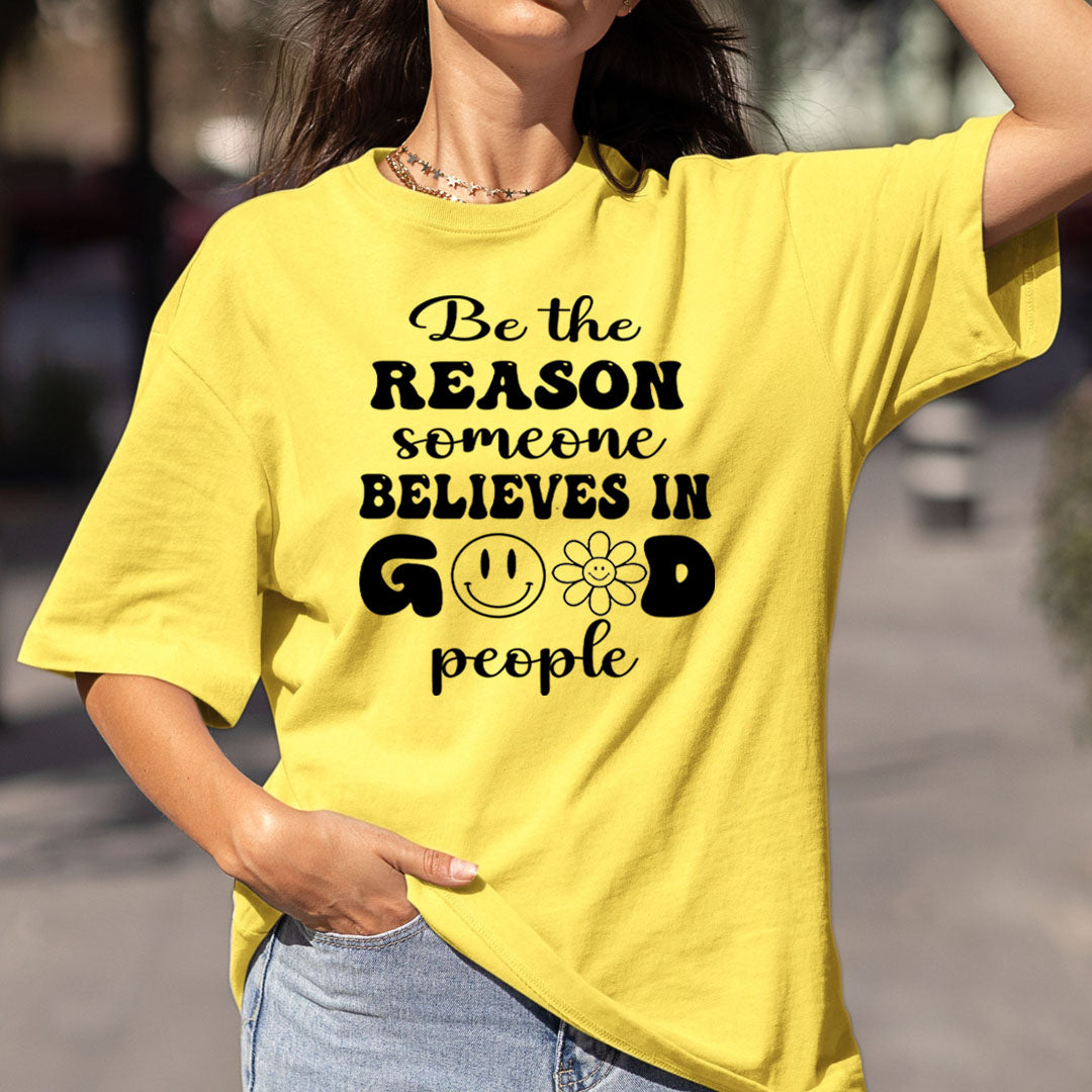 Be the Reason Someone Believe In Good people - Bella Canvas