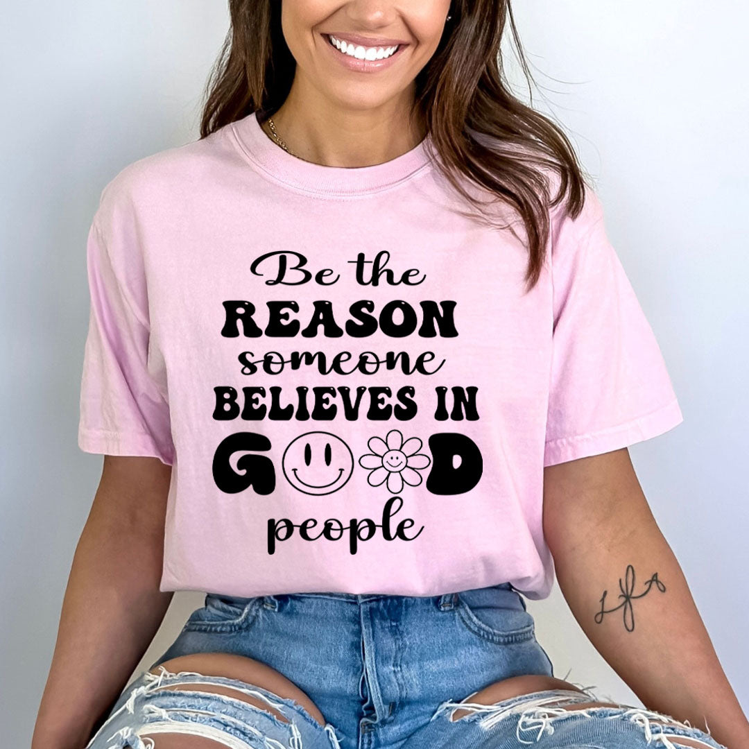 Be the Reason Someone Believe In Good people - Bella Canvas