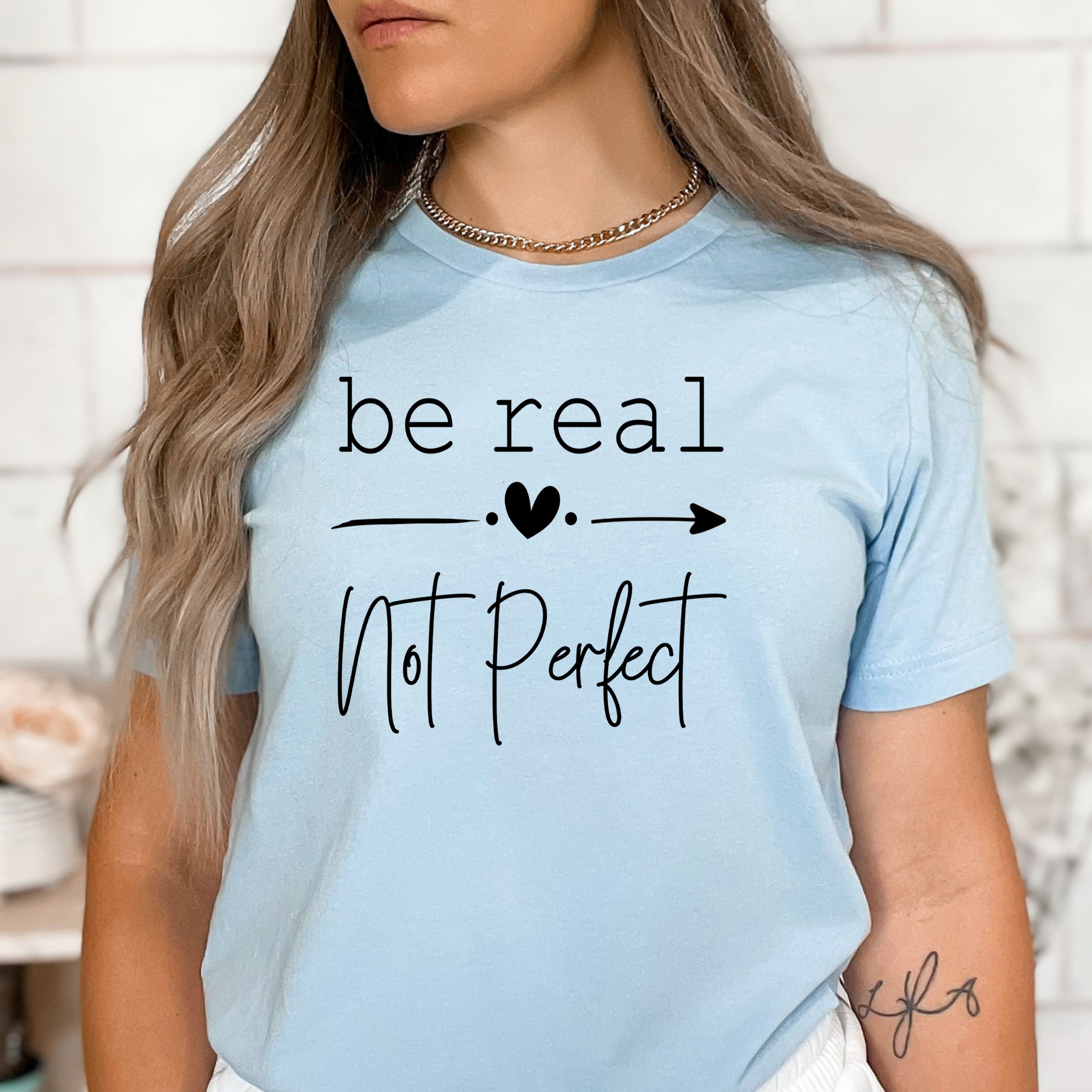 Be Real Not Perfect  - Bella Canvas