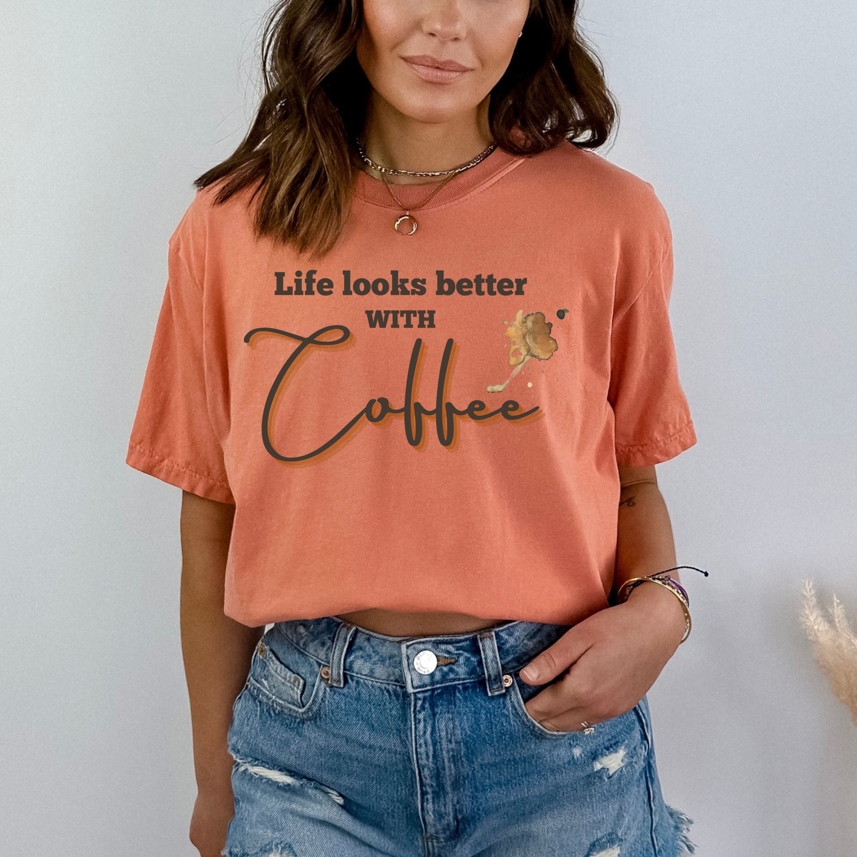 Life Looks Better With Coffee - Bella Canvas