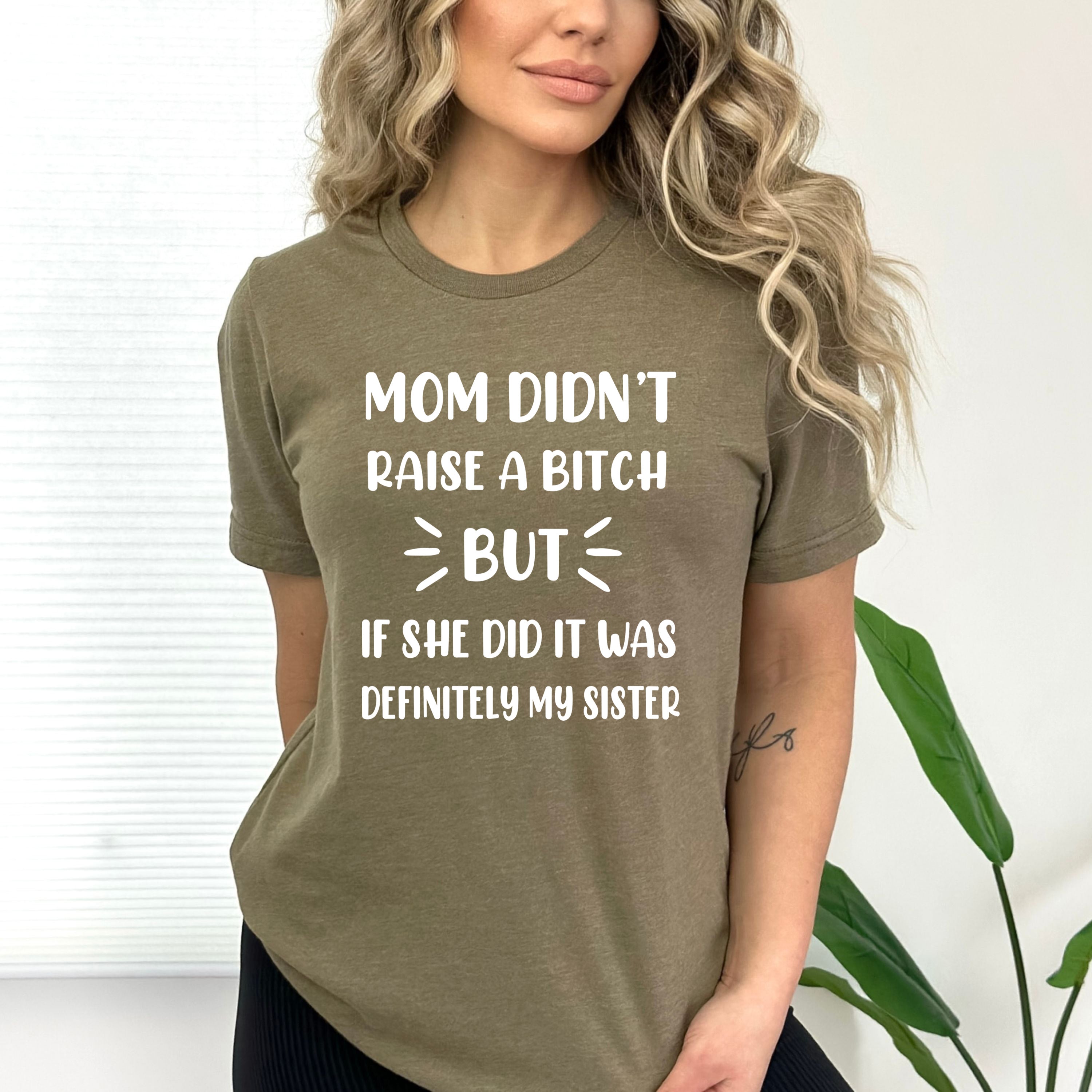 Mom Didn't Raise A Bitch - Bella canvas