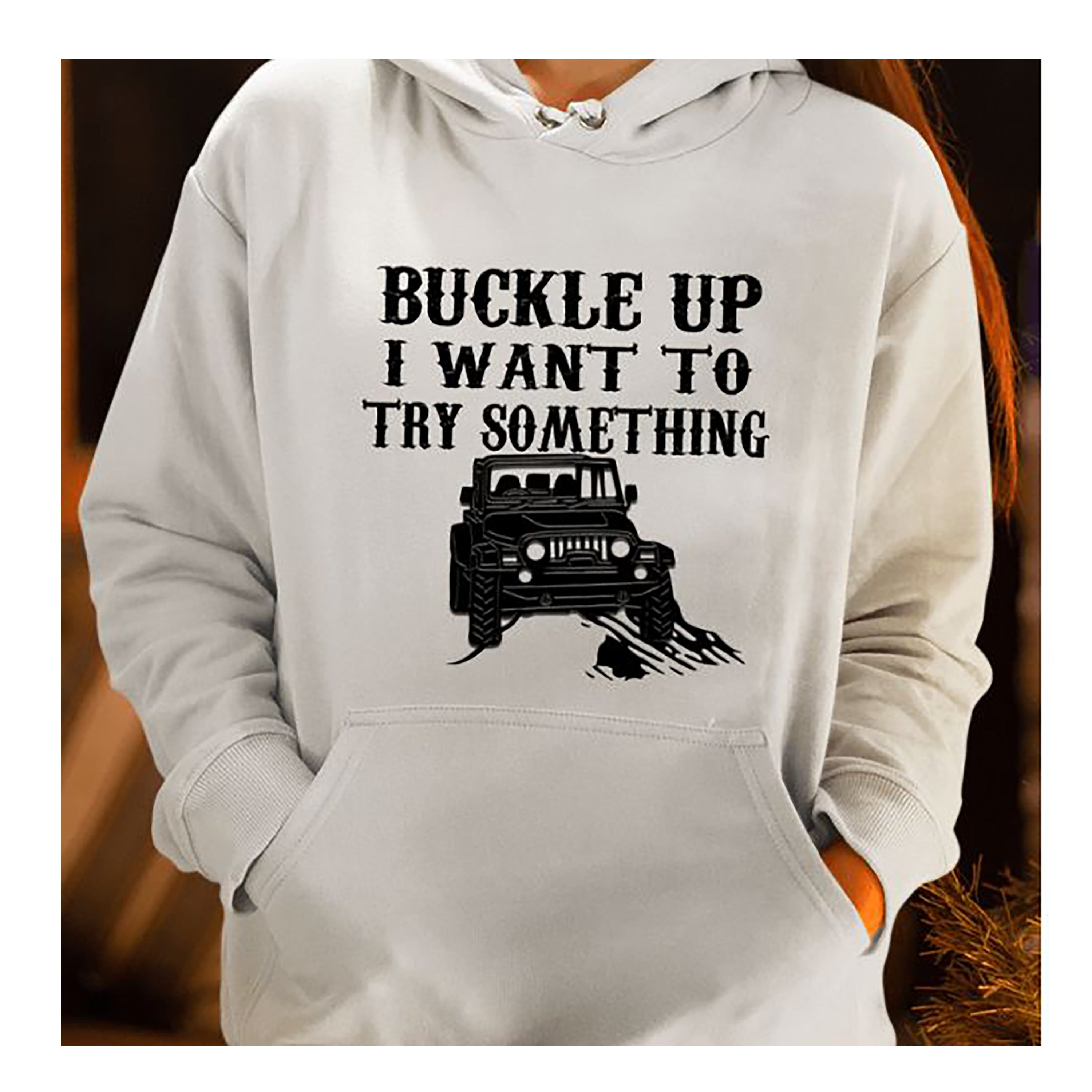 "BUCKLE UP"- Hoodie & Sweatshirt.