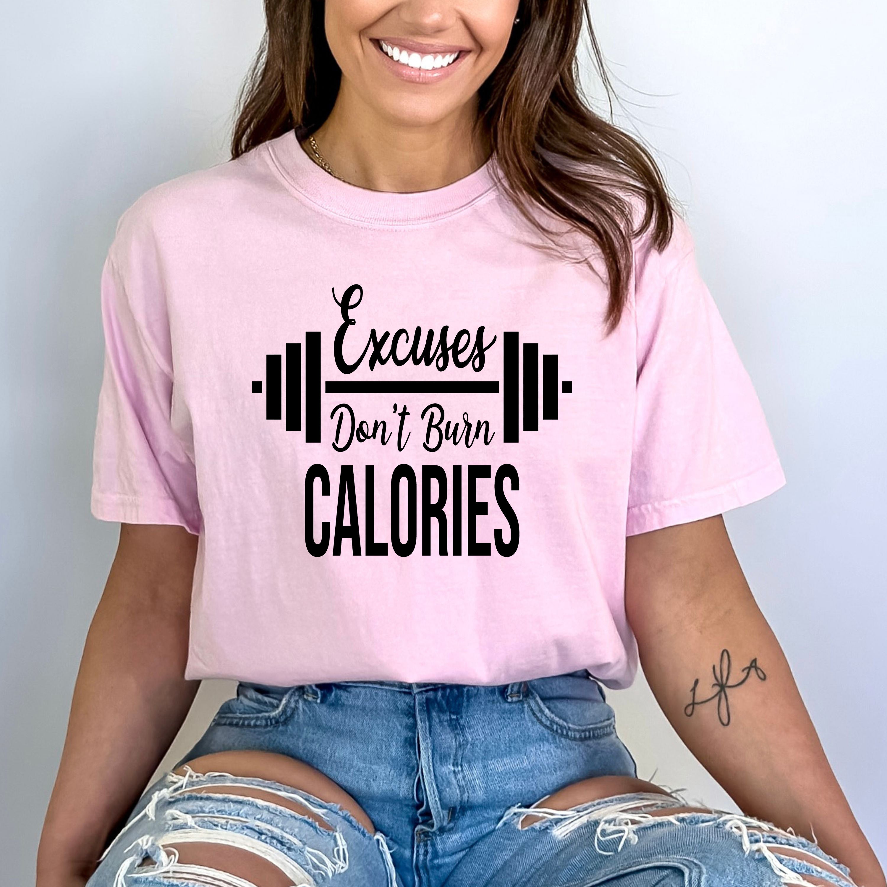 Excuses Don't Burn Calories - Bella Canvas