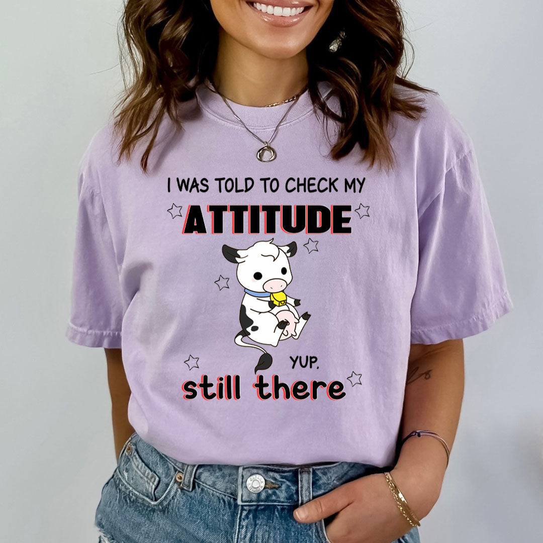 I Was Told To Check My Attitude Yup Still There - Bella Canvas