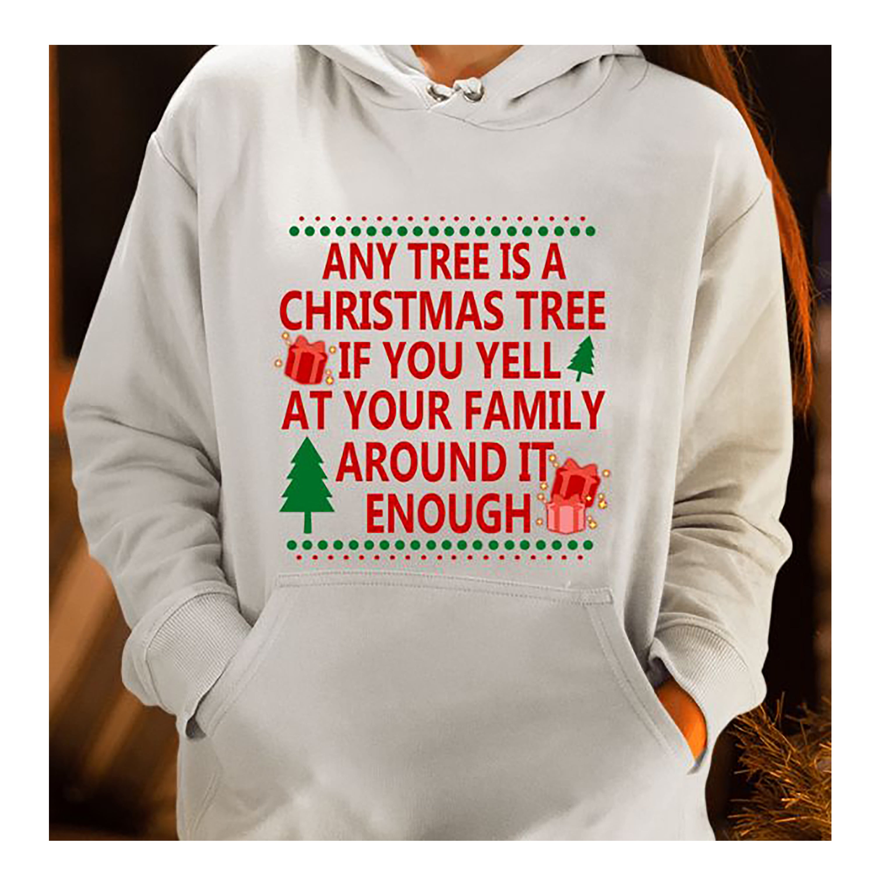 "ANY TREE IS A CHRISTMAS TREE"- Hoodie & Sweatshirt.