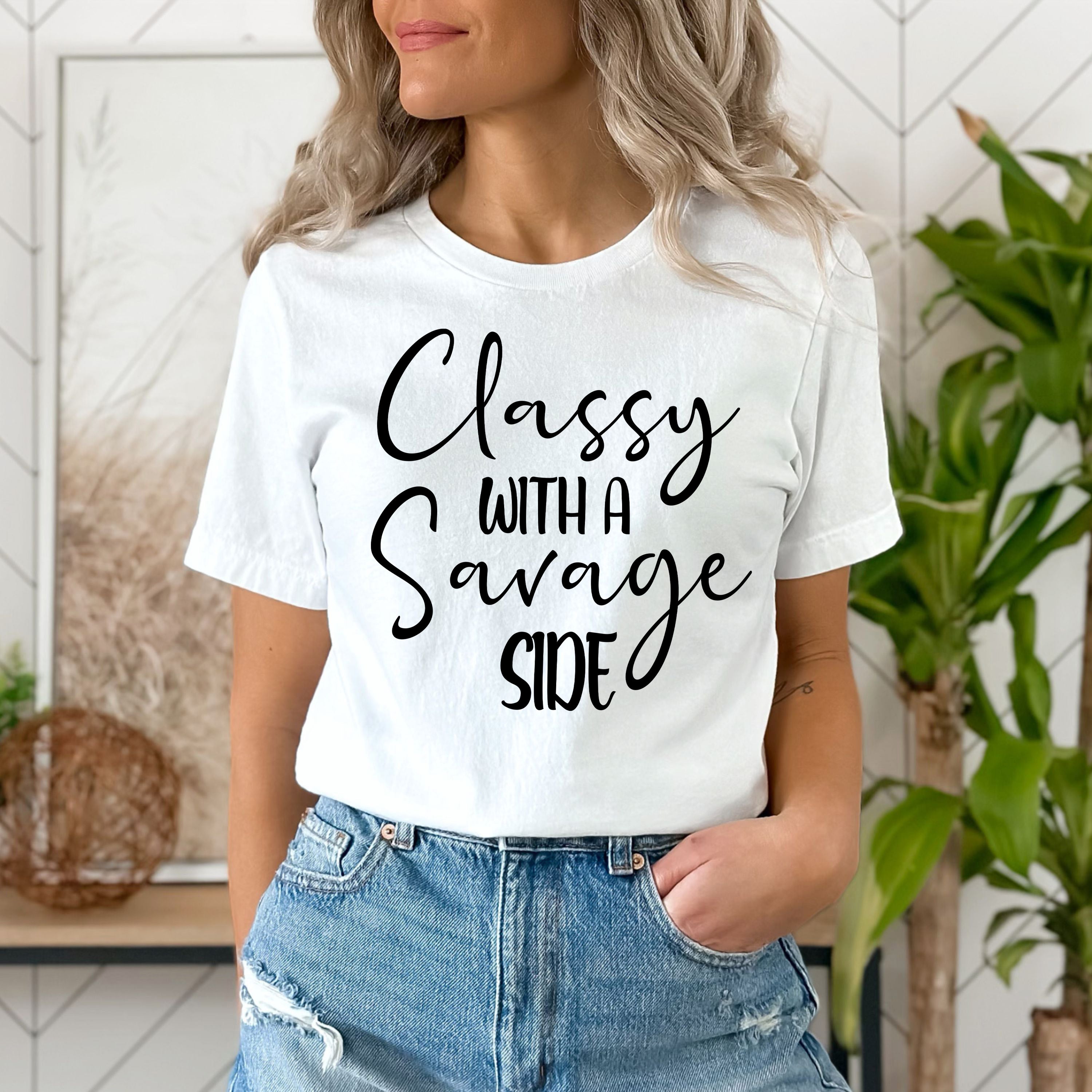 "CLASSY WITH THE SAVAGE SIDE/"