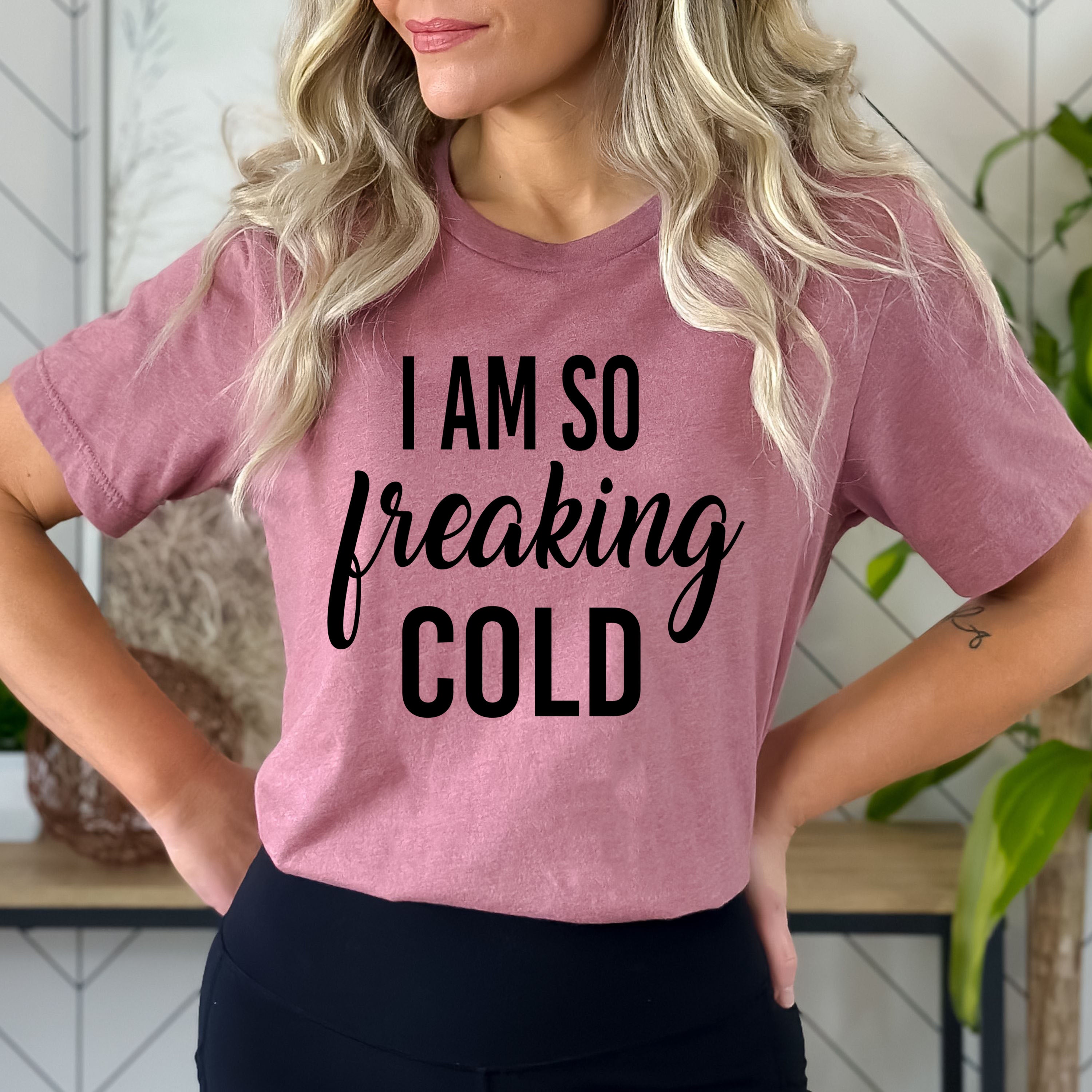 I Am So Freaking Cold - Bella Canvas