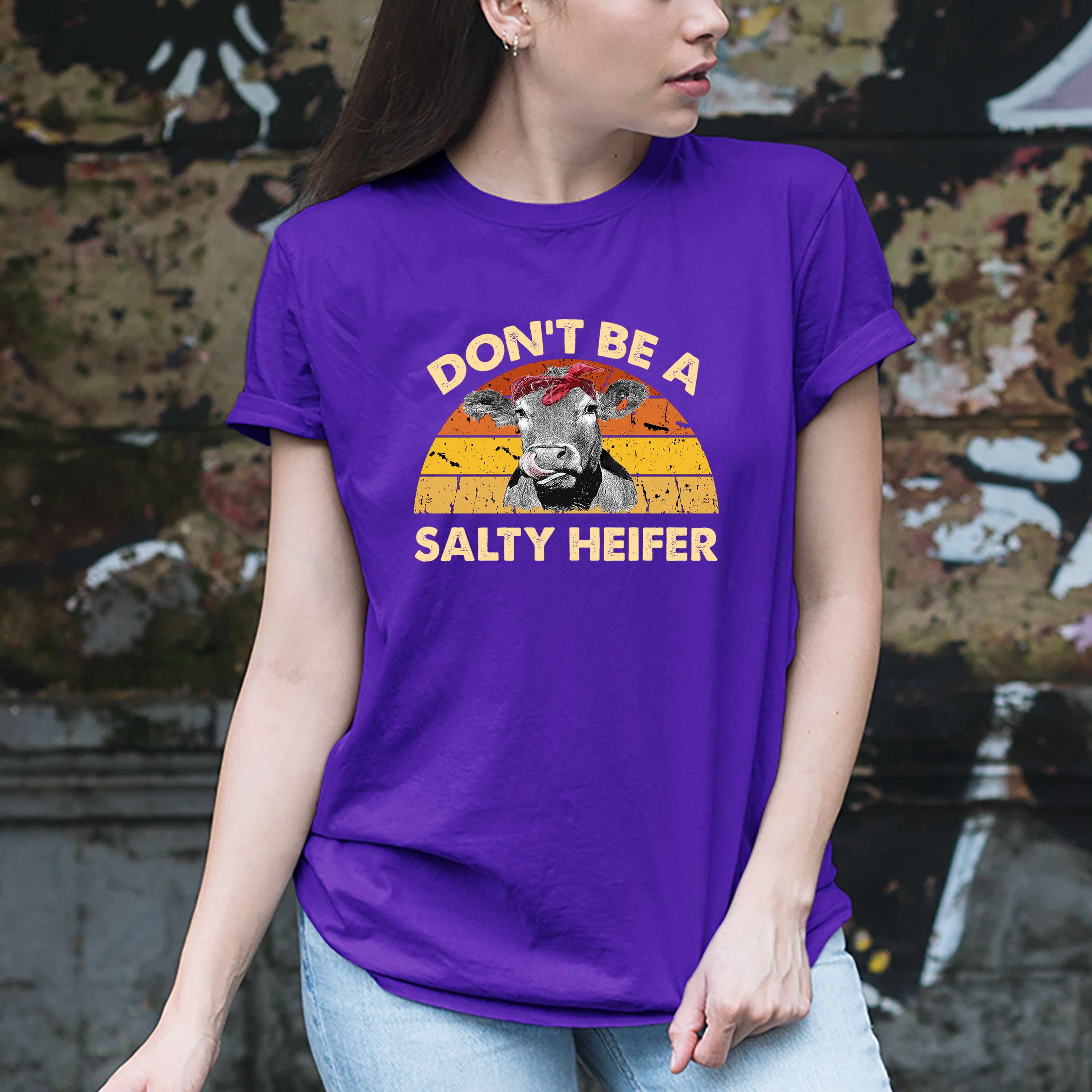 "Don't Be Salty Heifer"