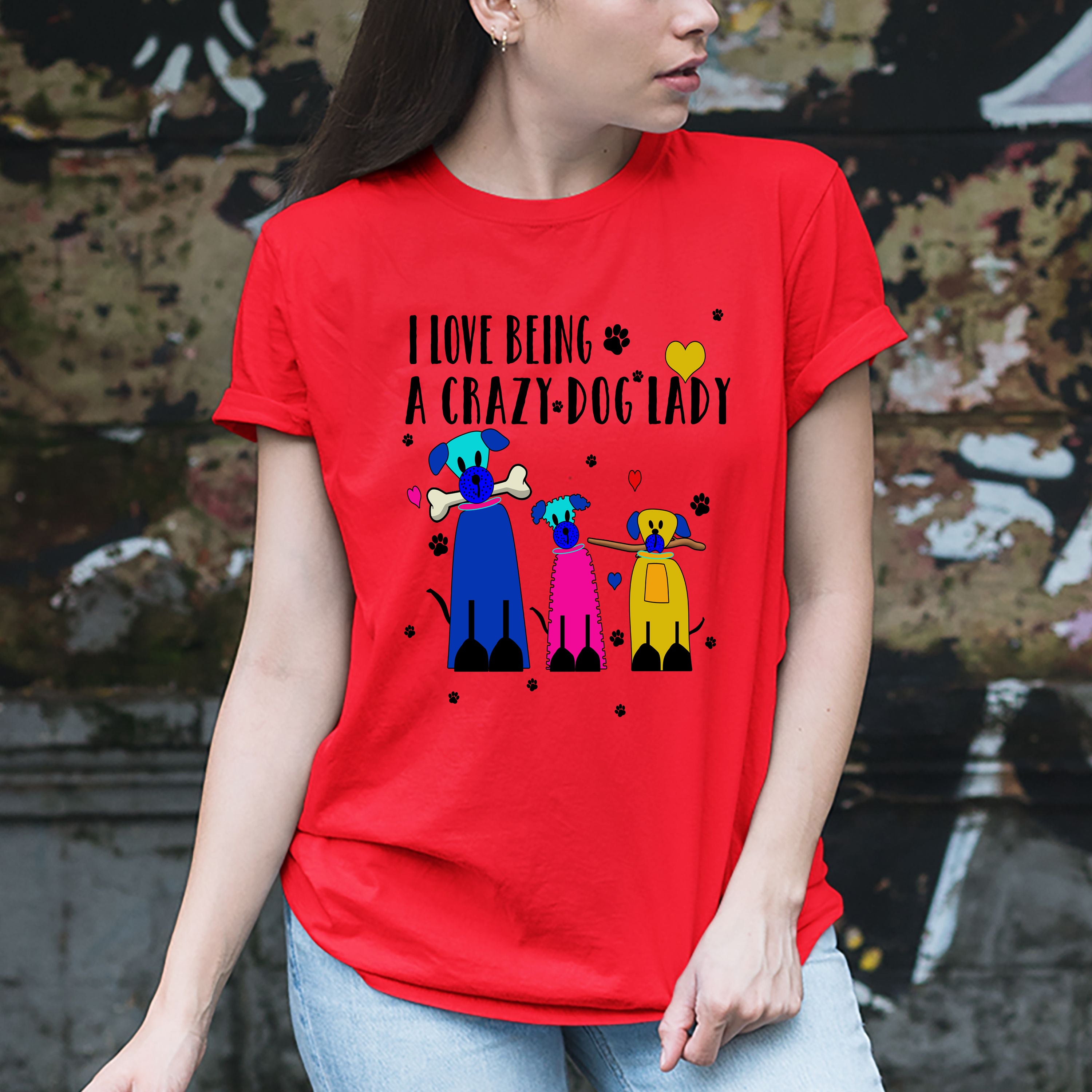 "I LOVE BEING A CRAZY DOG LADY" T-SHIRT