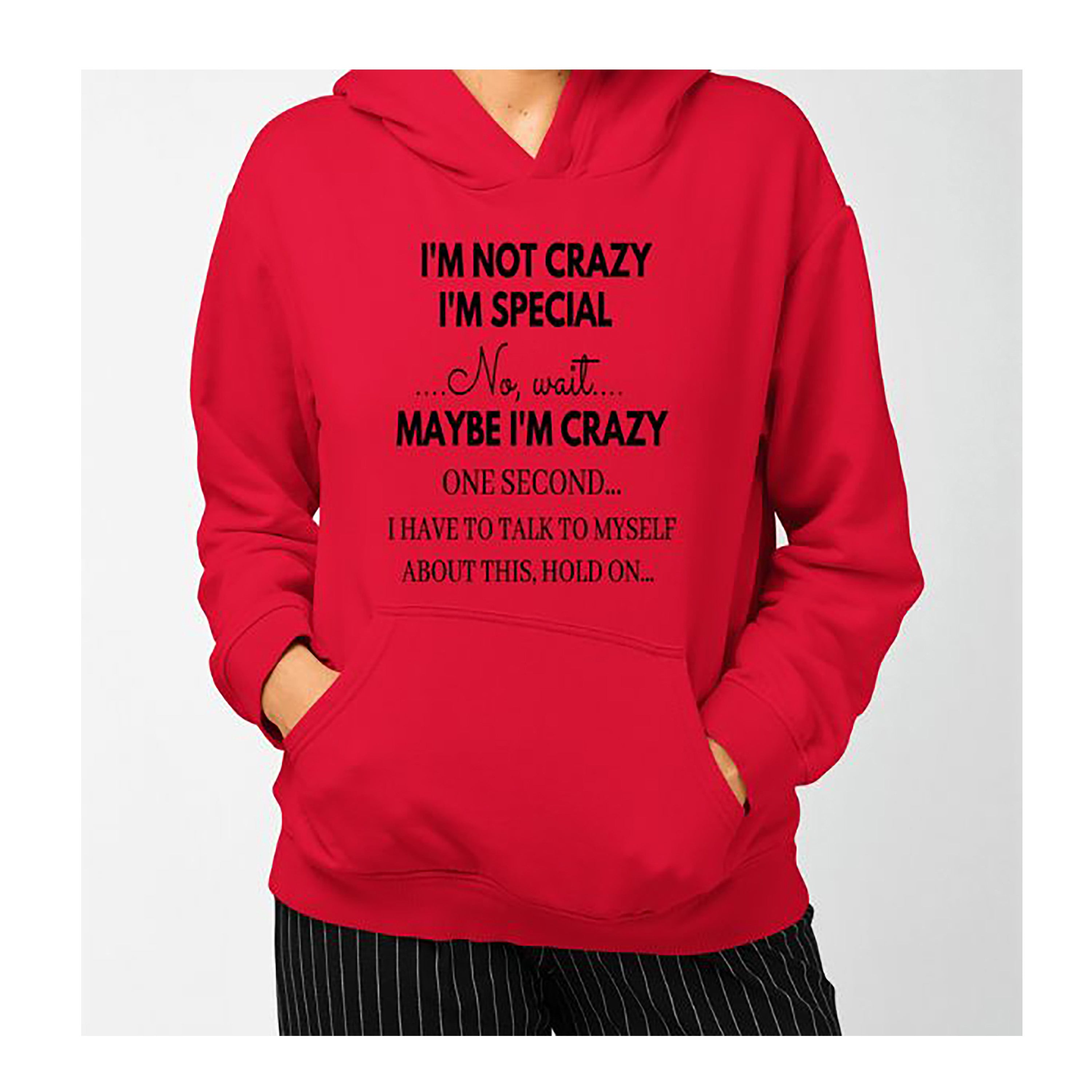 "I M NOT CRAZY I AM SPECIAL" Hoodie & Sweatshirt (Black Design)