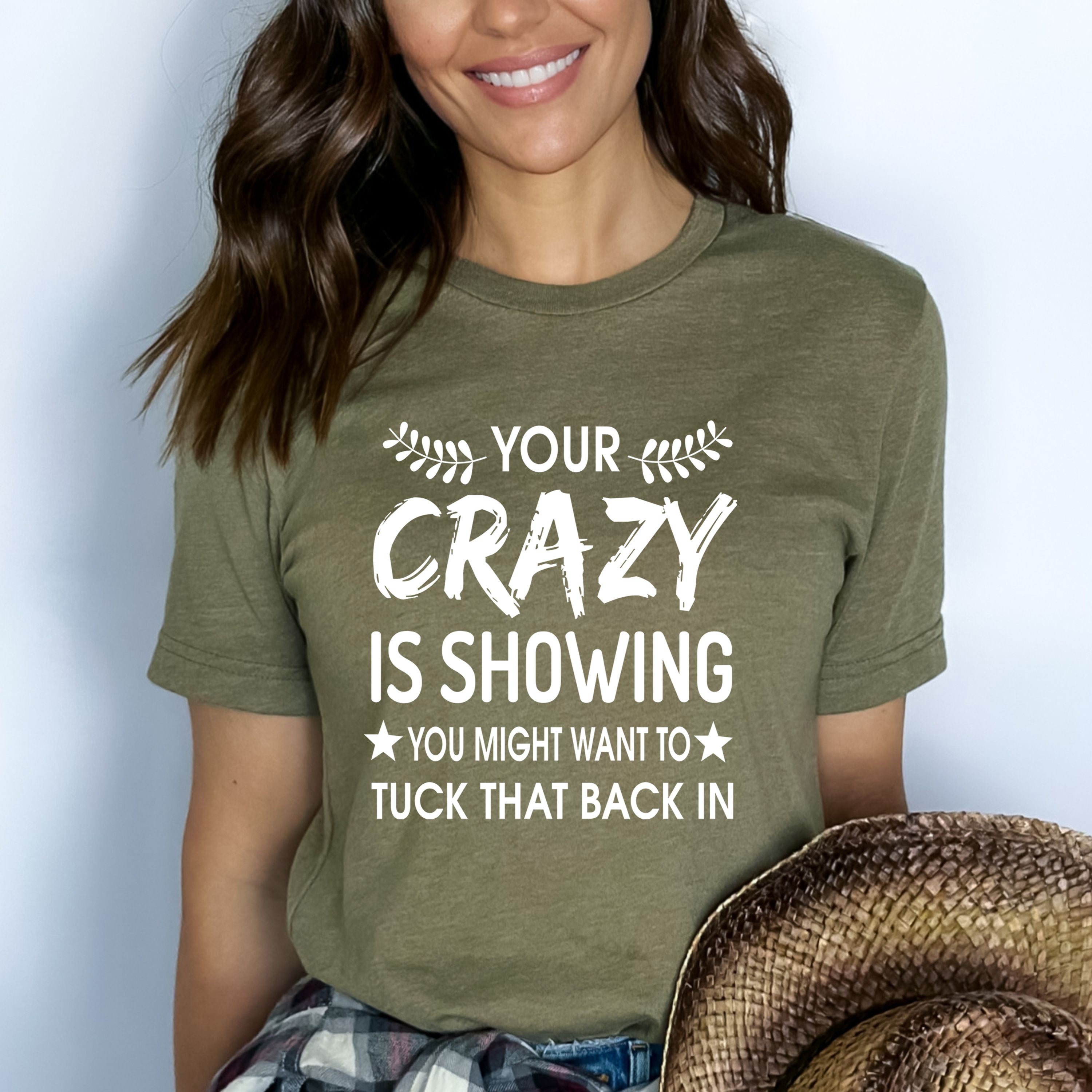 Your Crazy Is Showing - Bella canvas