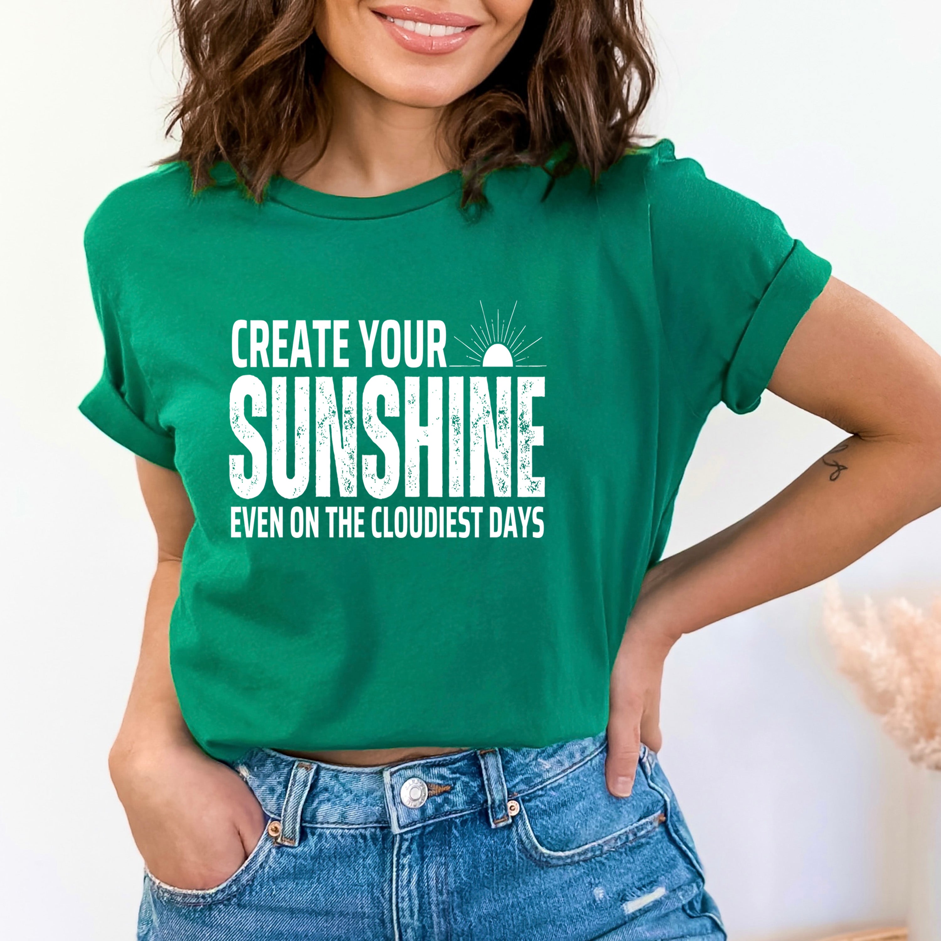 Create Sunshine Even In The Cloudiest Day - Bella canvas