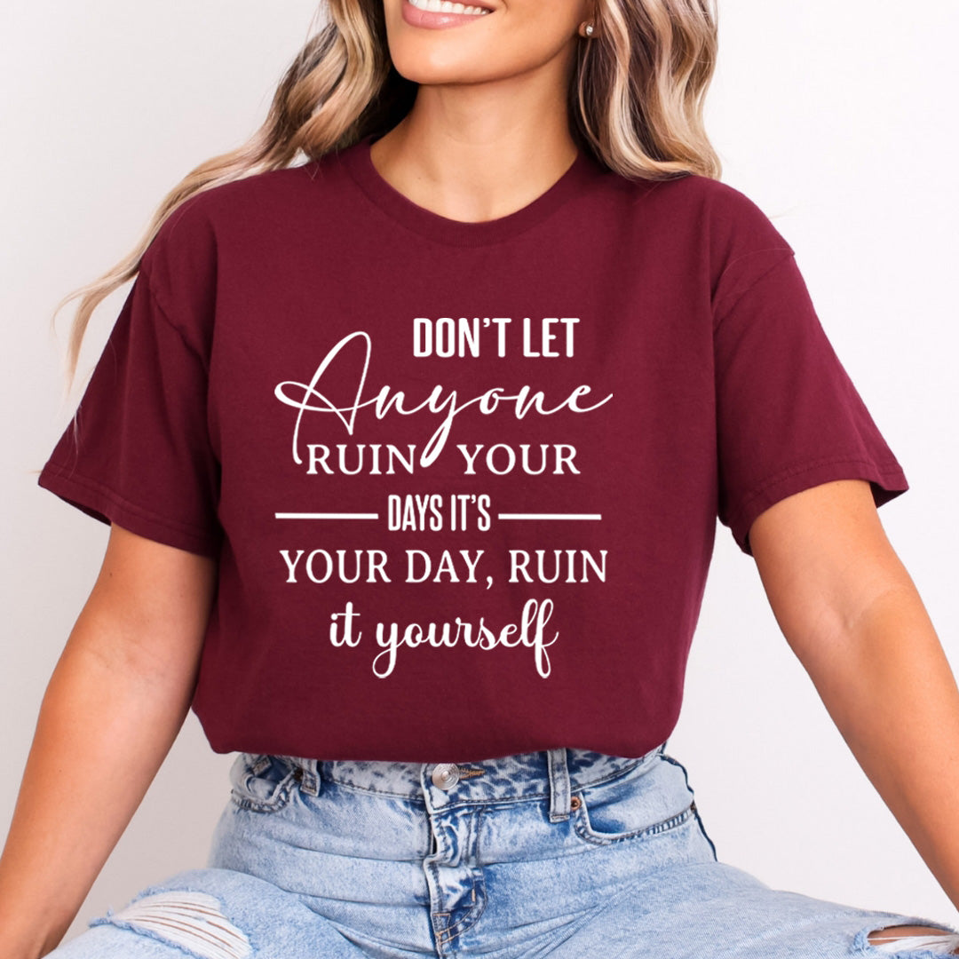 Don't Let Anyone Ruin Your Day - Bella Canvas