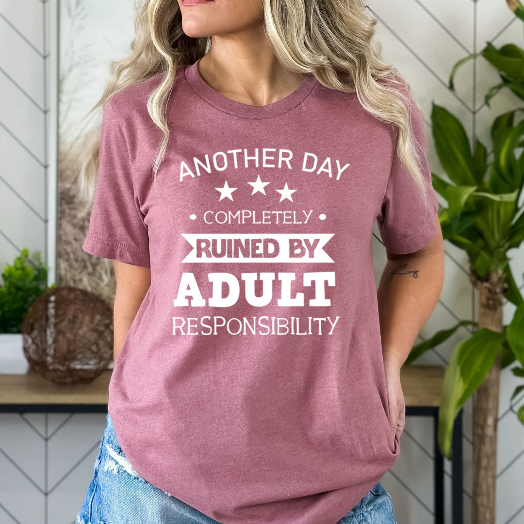 Another Day Ruined By Adult Responsibility - Bella Canvas