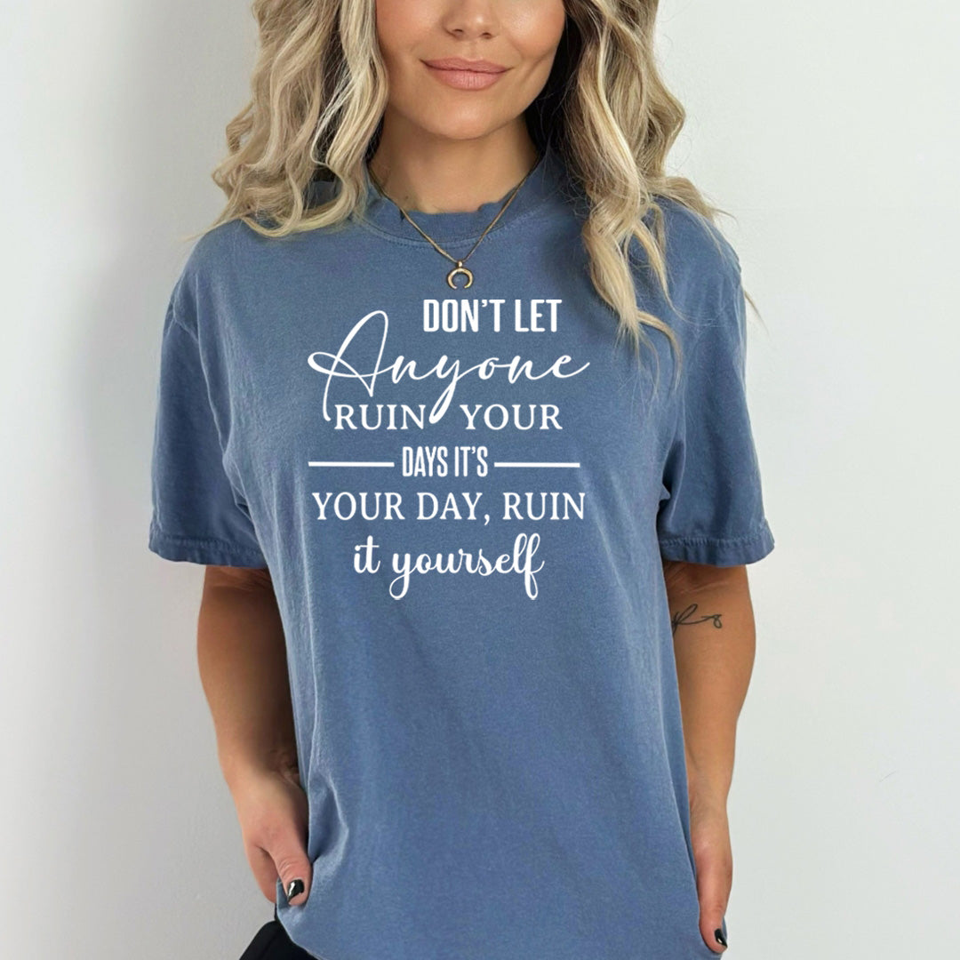 Don't Let Anyone Ruin Your Day - Bella Canvas