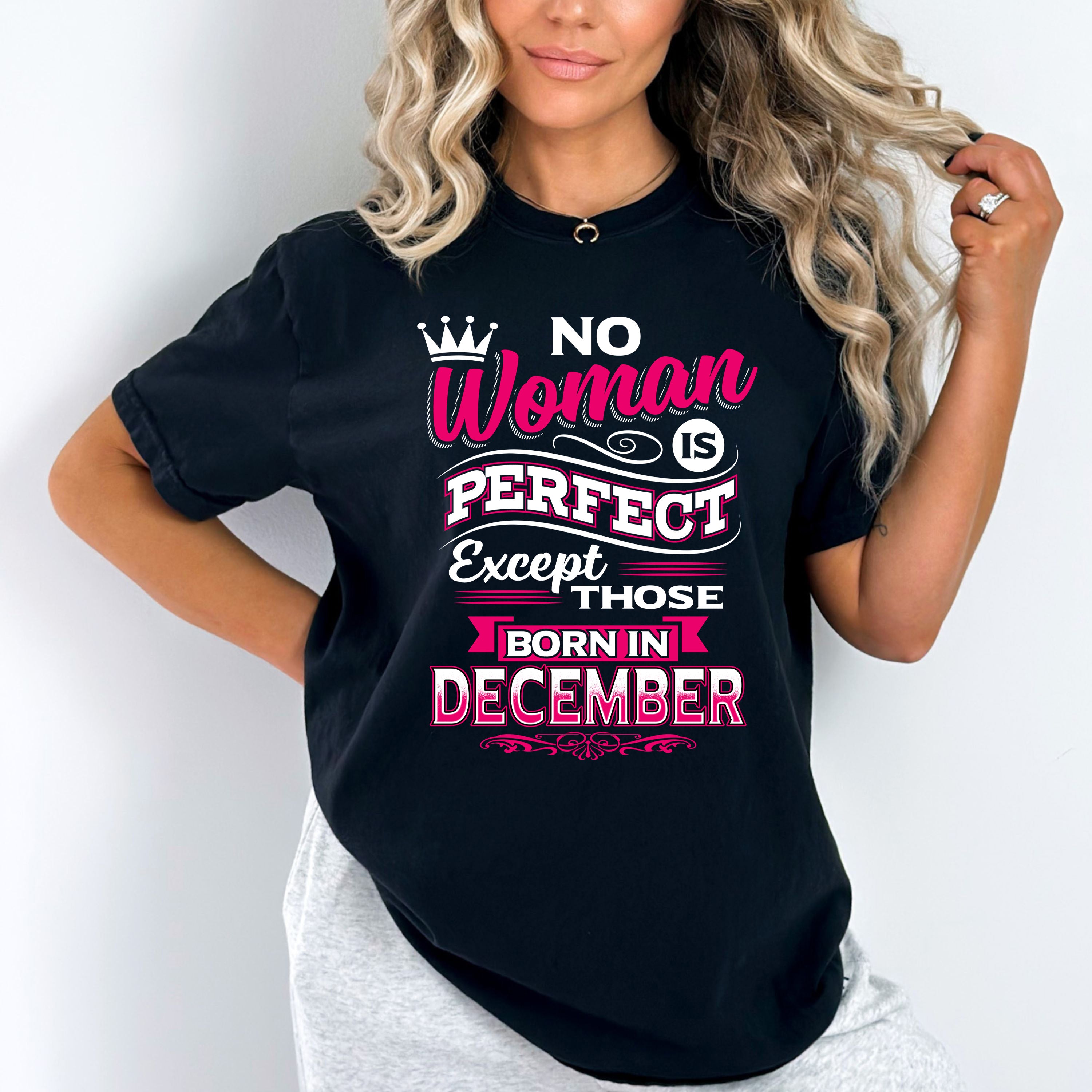 "No Woman Is Perfect Except Those Born In December"- Grey & Black
