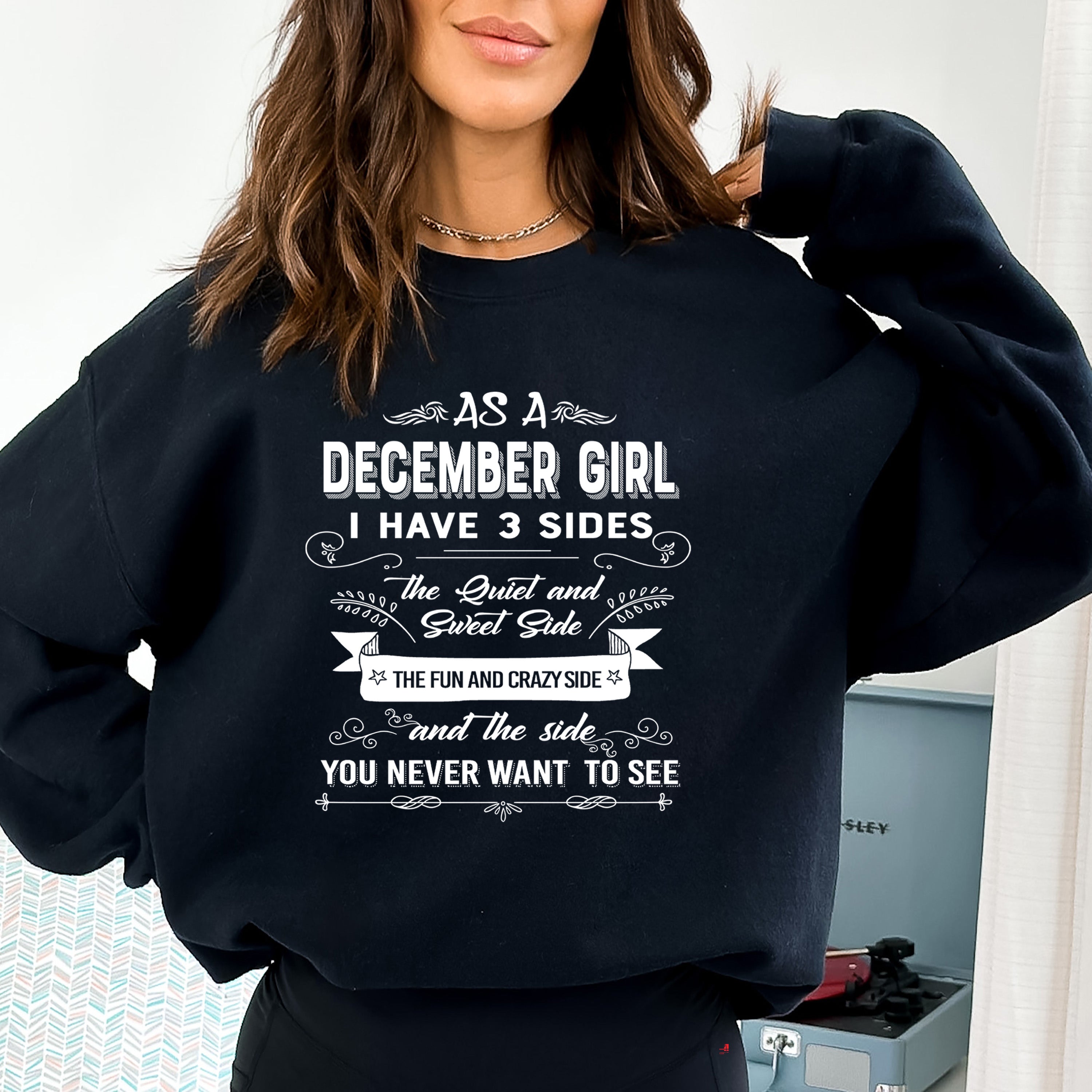 As A December Girl I Have 3 Sides - Sweatshirt & Hoodie