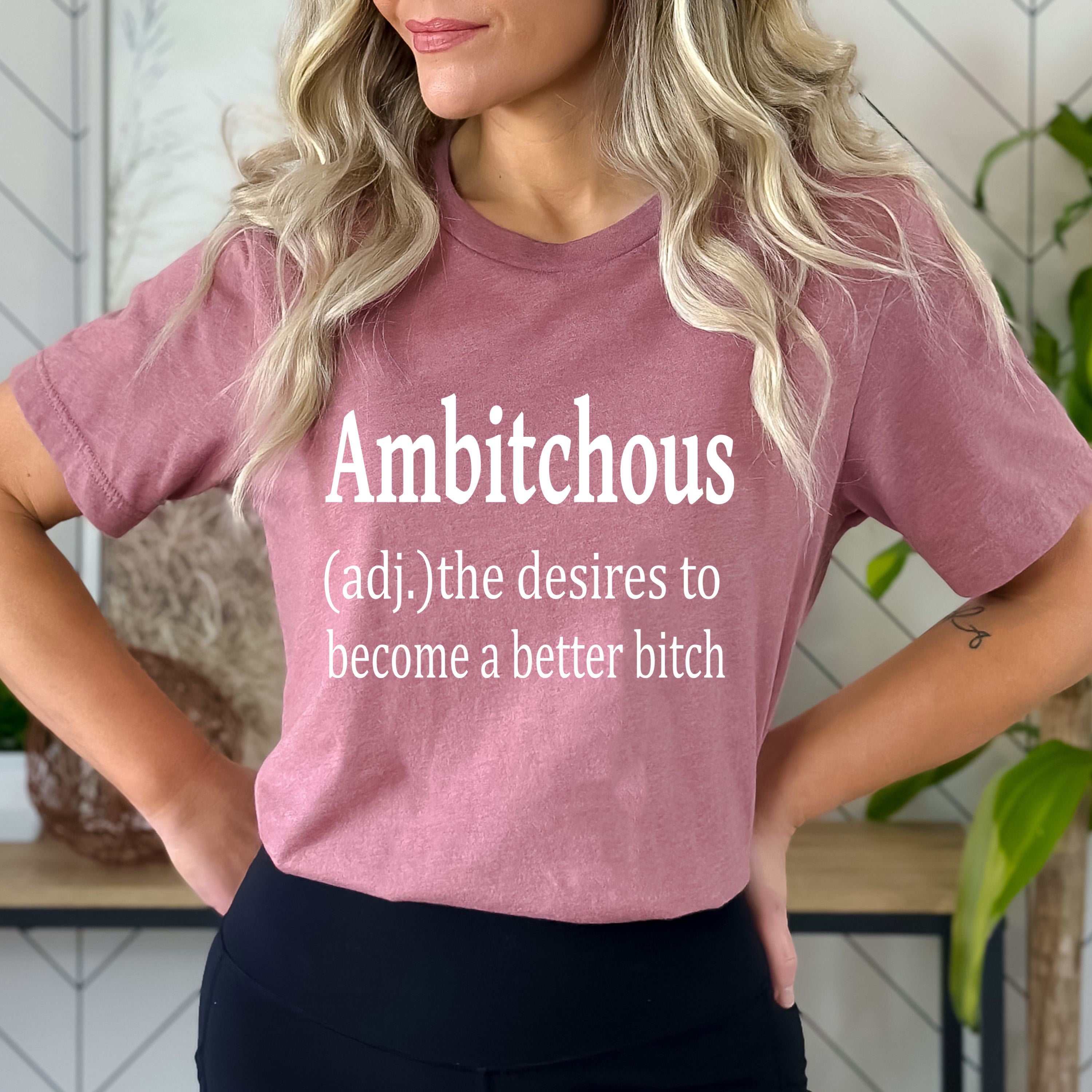 Ambitchous( Better Bitch) - Bella canvas