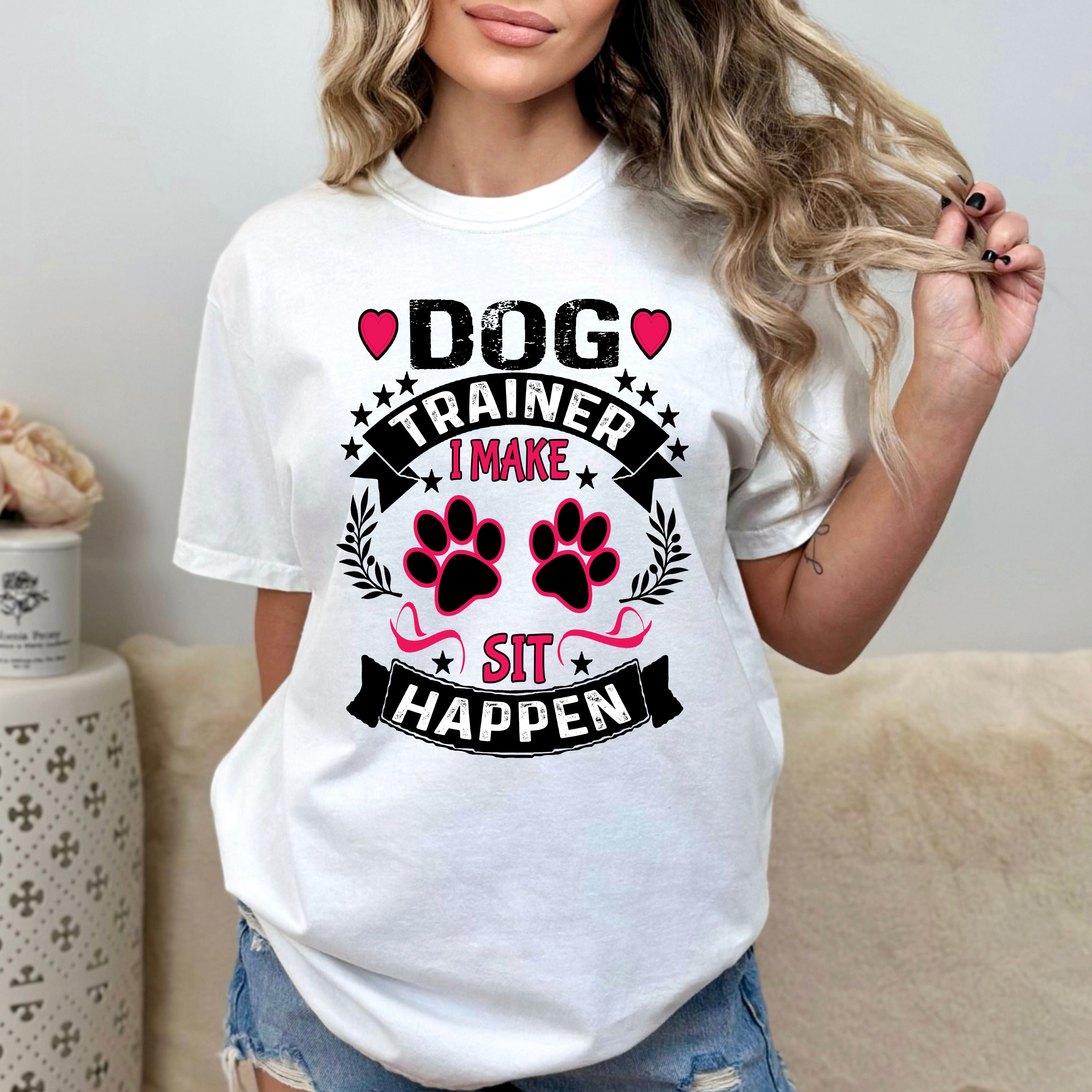 "Dog Trainer I Make Sit Happen",T-Shirt.