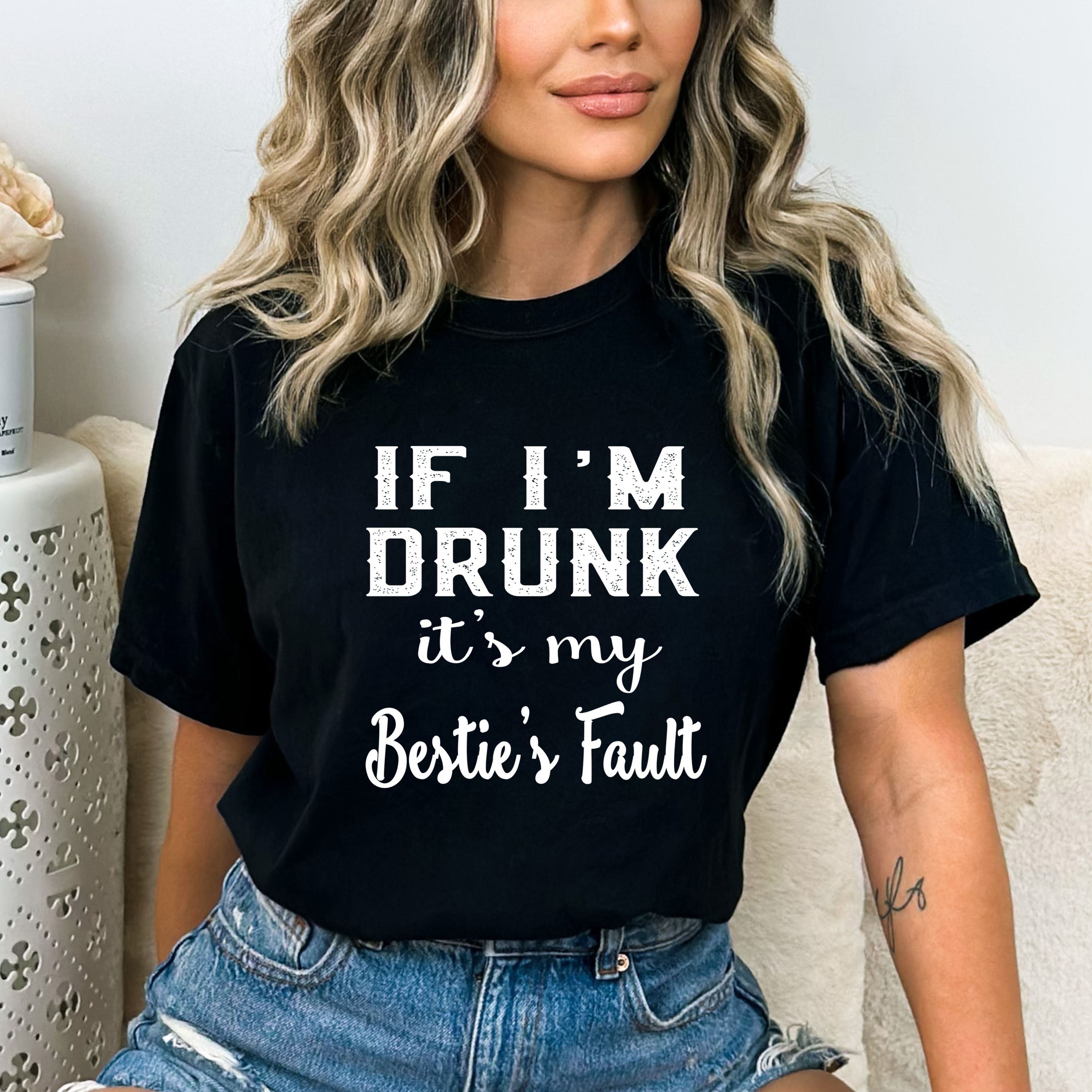 "If I'm Drunk It's My Bestie's Fault" T-shirt