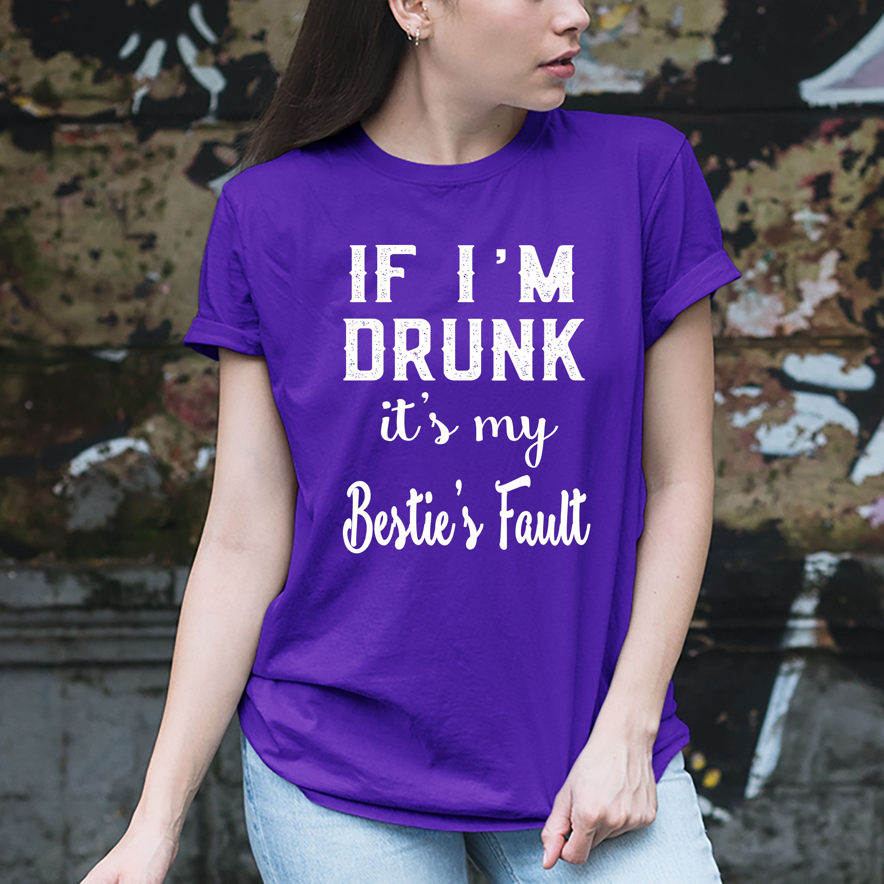"If I'm Drunk It's My Bestie's Fault"