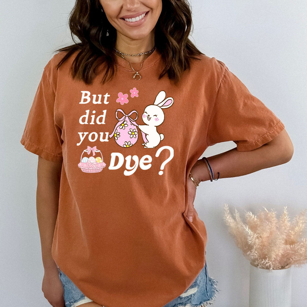 Did You Dye - Bella canvas