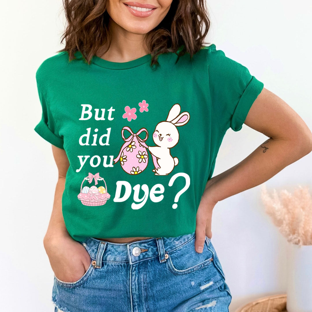 Did You Dye - Bella canvas