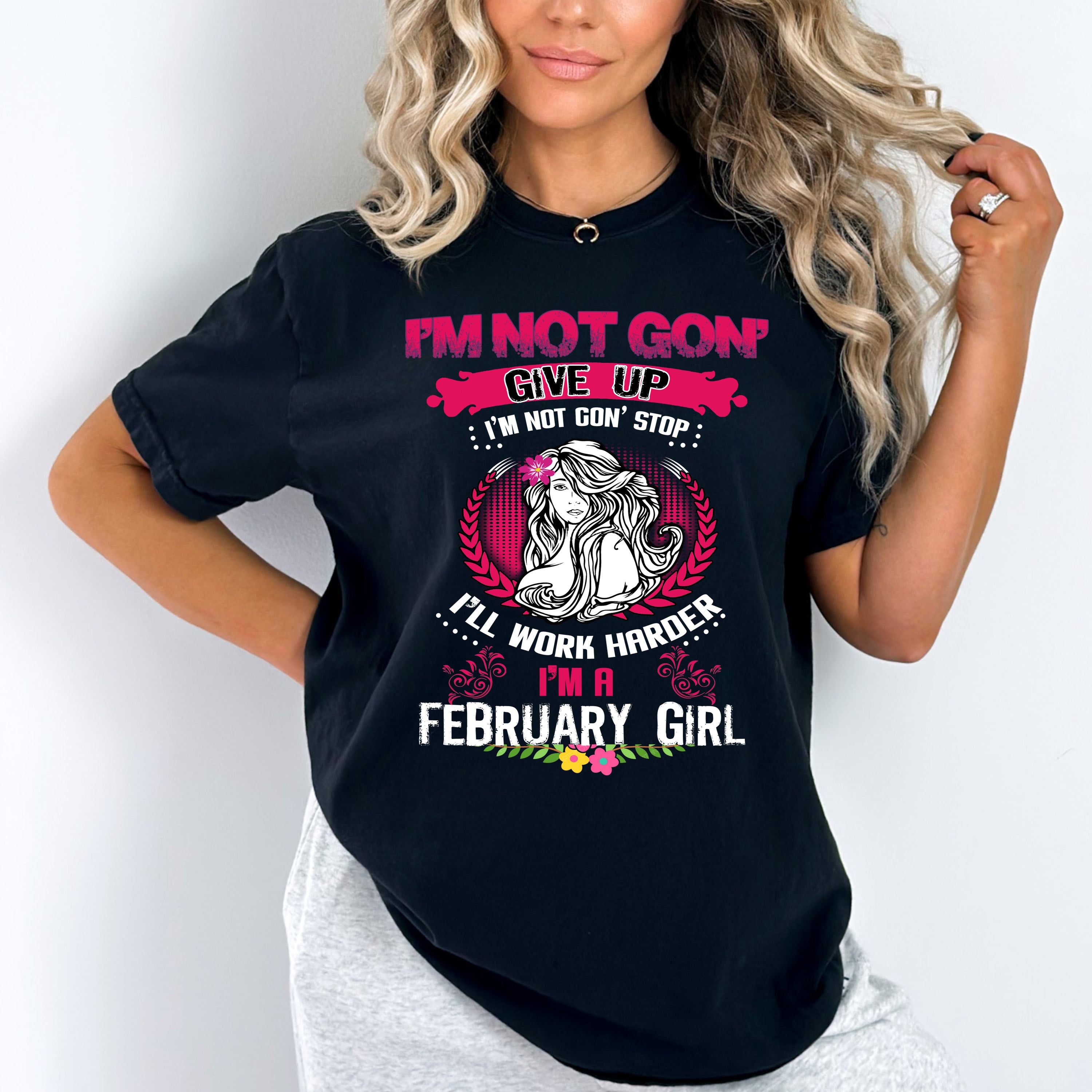 "I Am Not Gonna Give Up I Am A February Girl"
