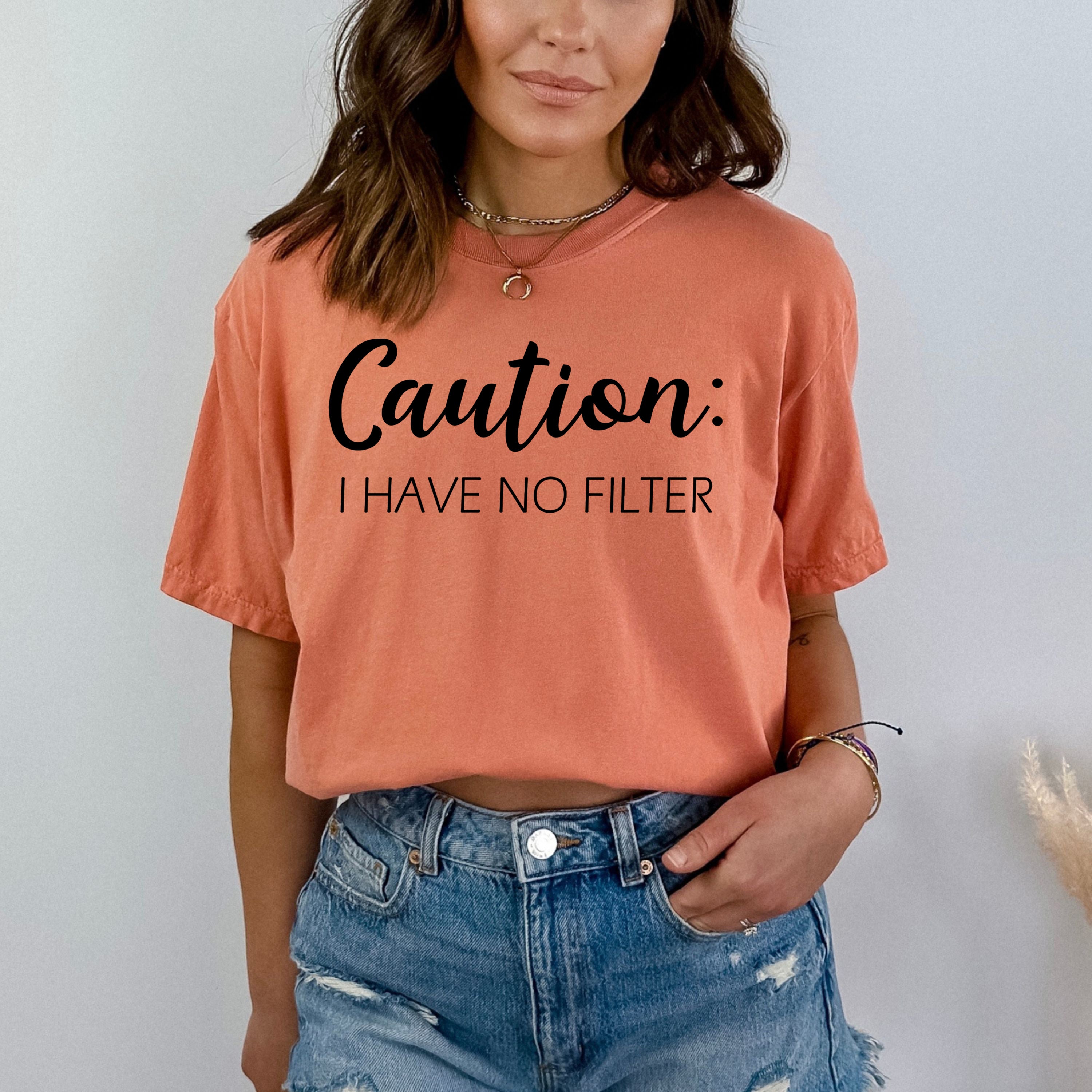 Caution I Have No Filter - Bella Canvas