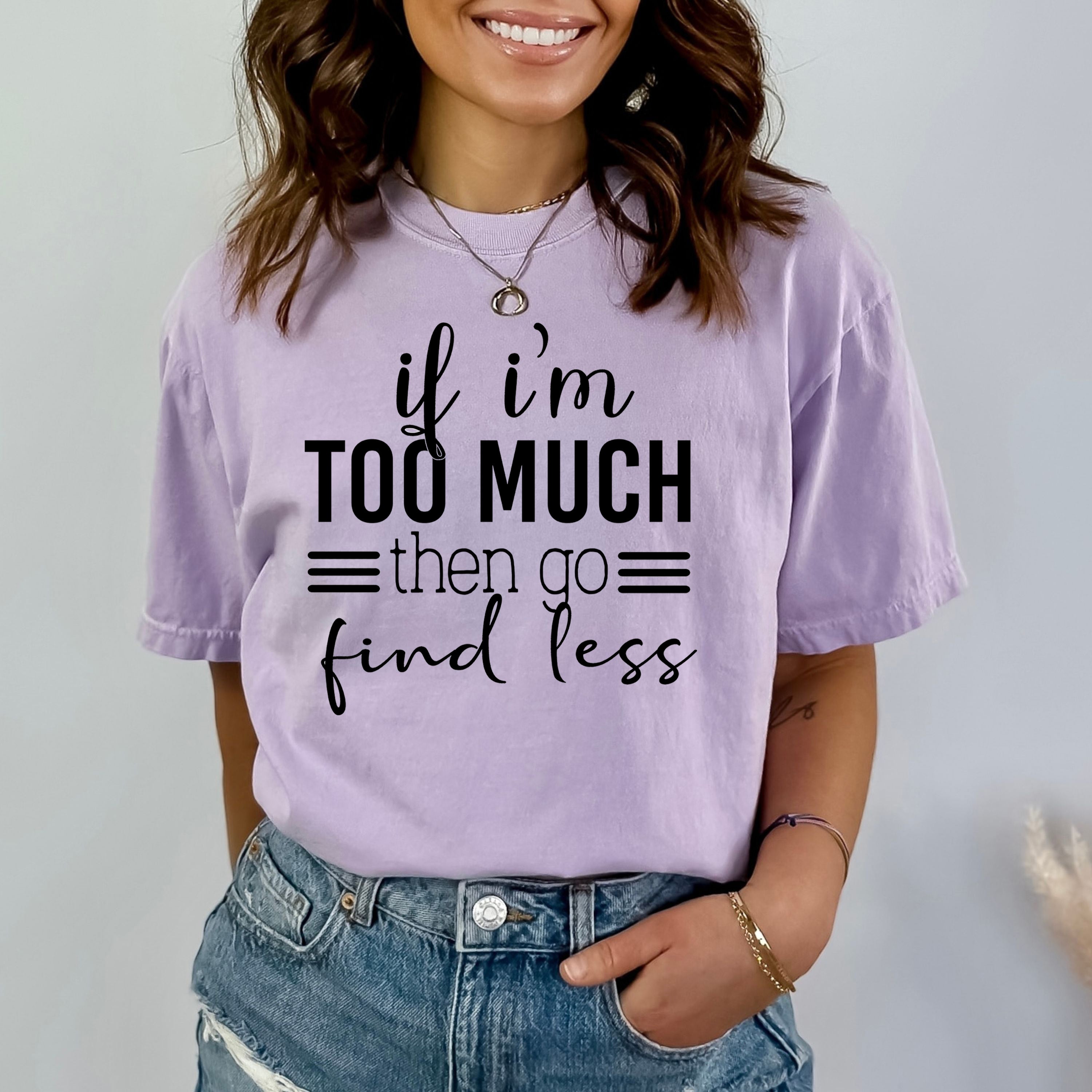 I Am Too Much - Bella canvas