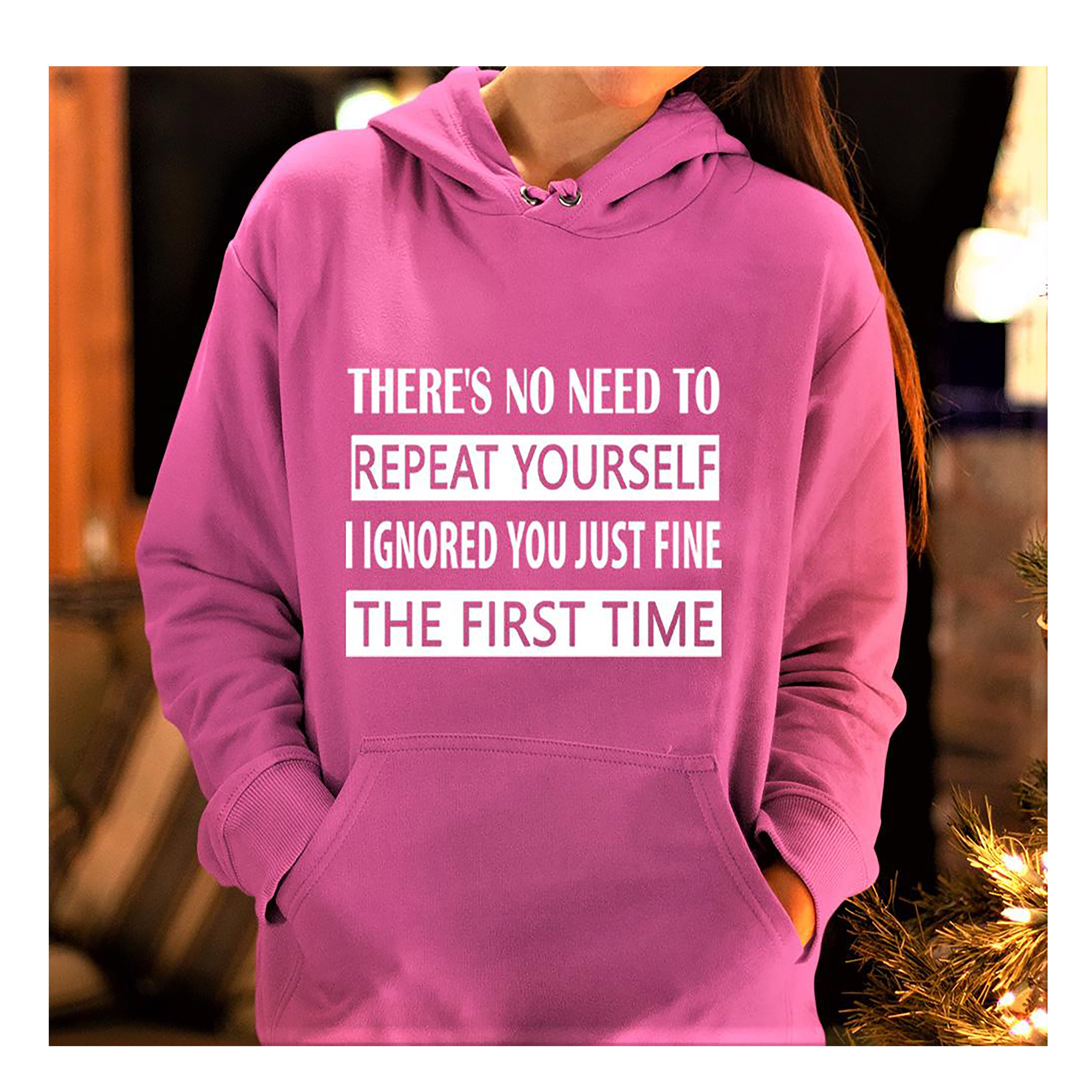 "NO NEED TO REPEAT YOURSELF" - Hoodie & Sweatshirt.