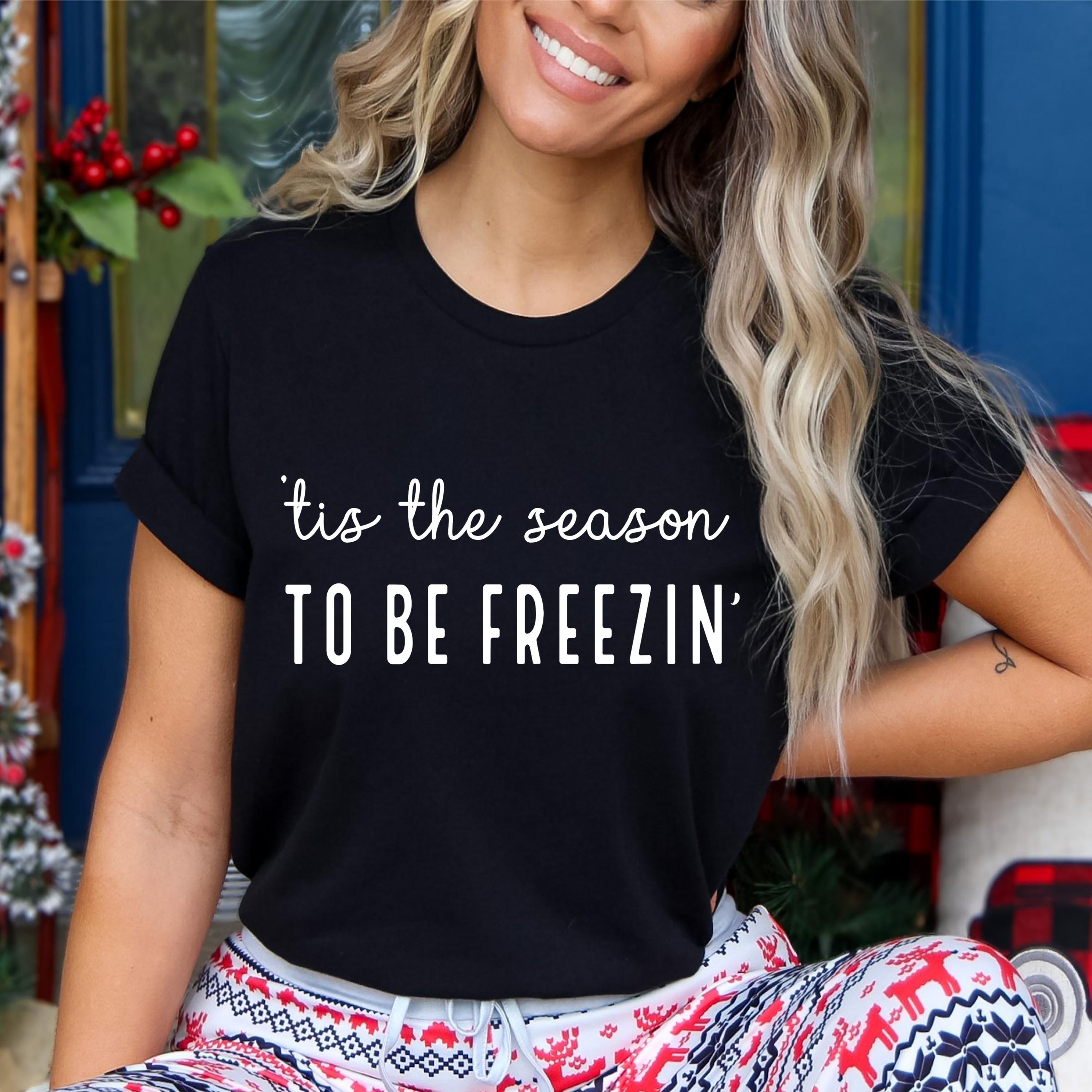 Tis The Season To Be Freezin'  - Bella canvas