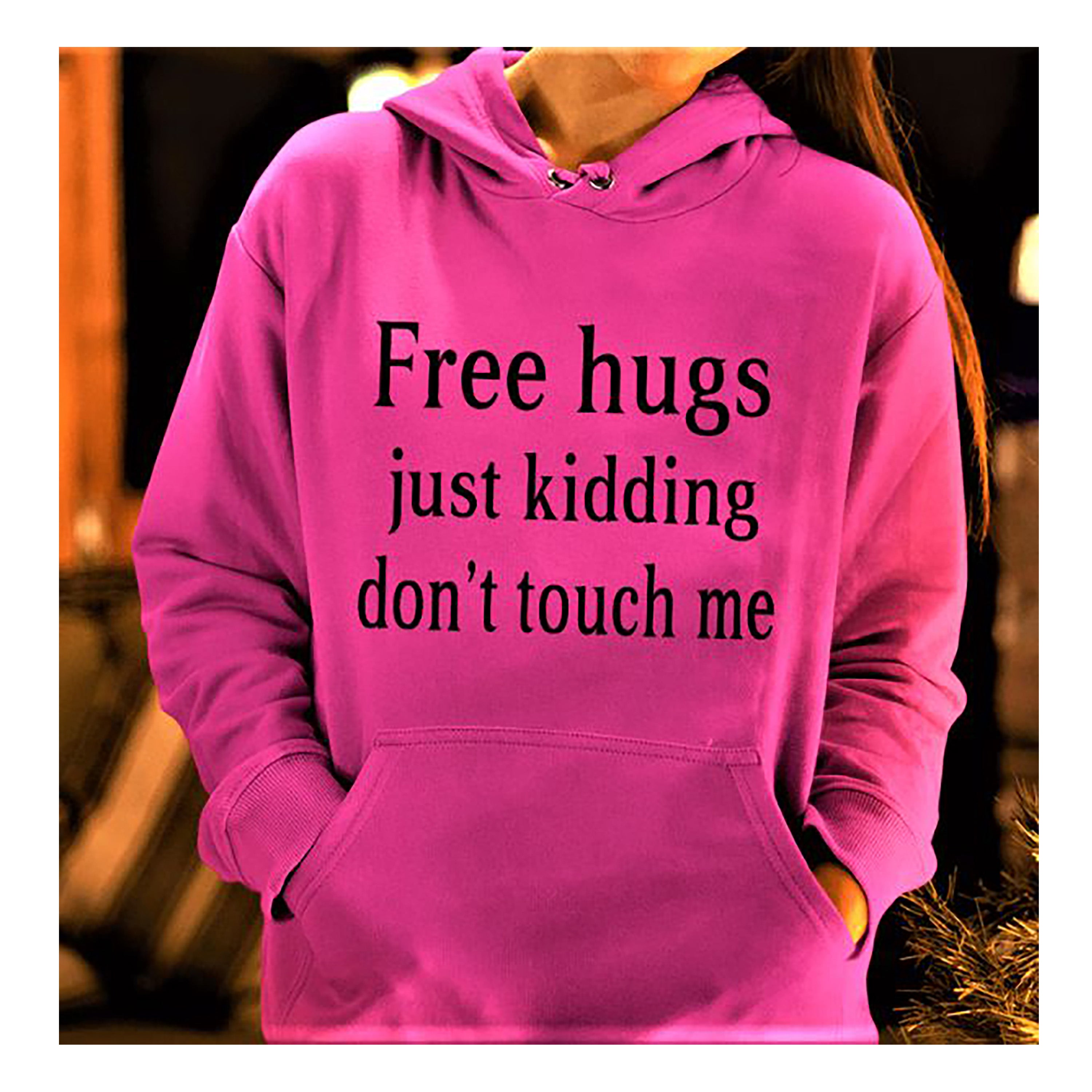 "FREE HUGS JUST KIDDING"- Hoodie & Sweatshirt.