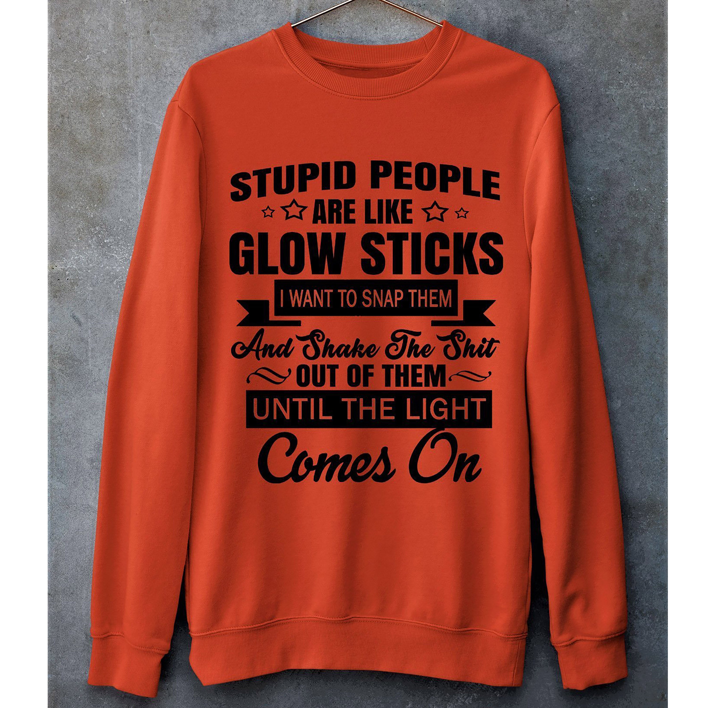 "Stupid People are like Glowstick"" Hoodie And SweatShirt.