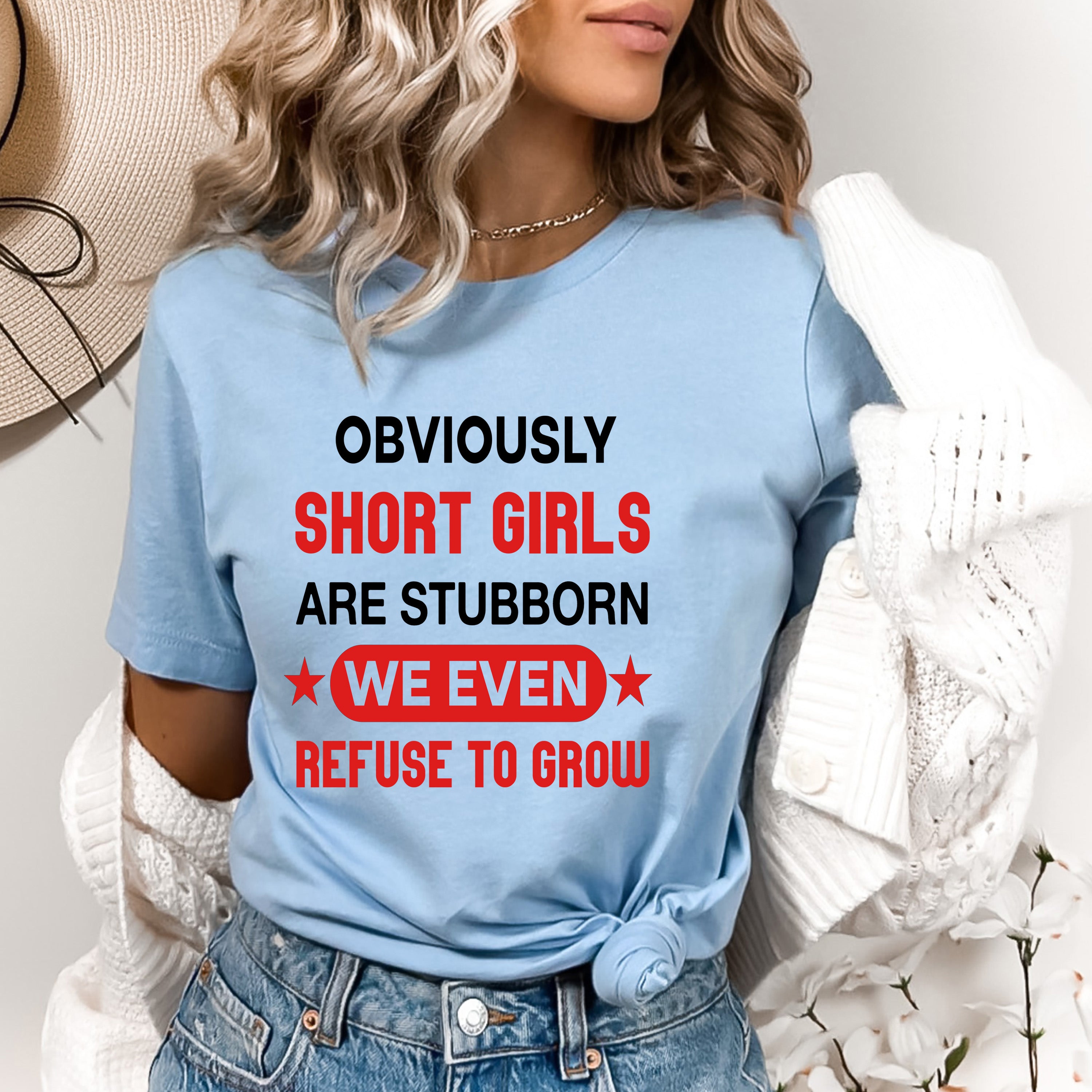 Short Girls Are Stubborn - Bella canvas