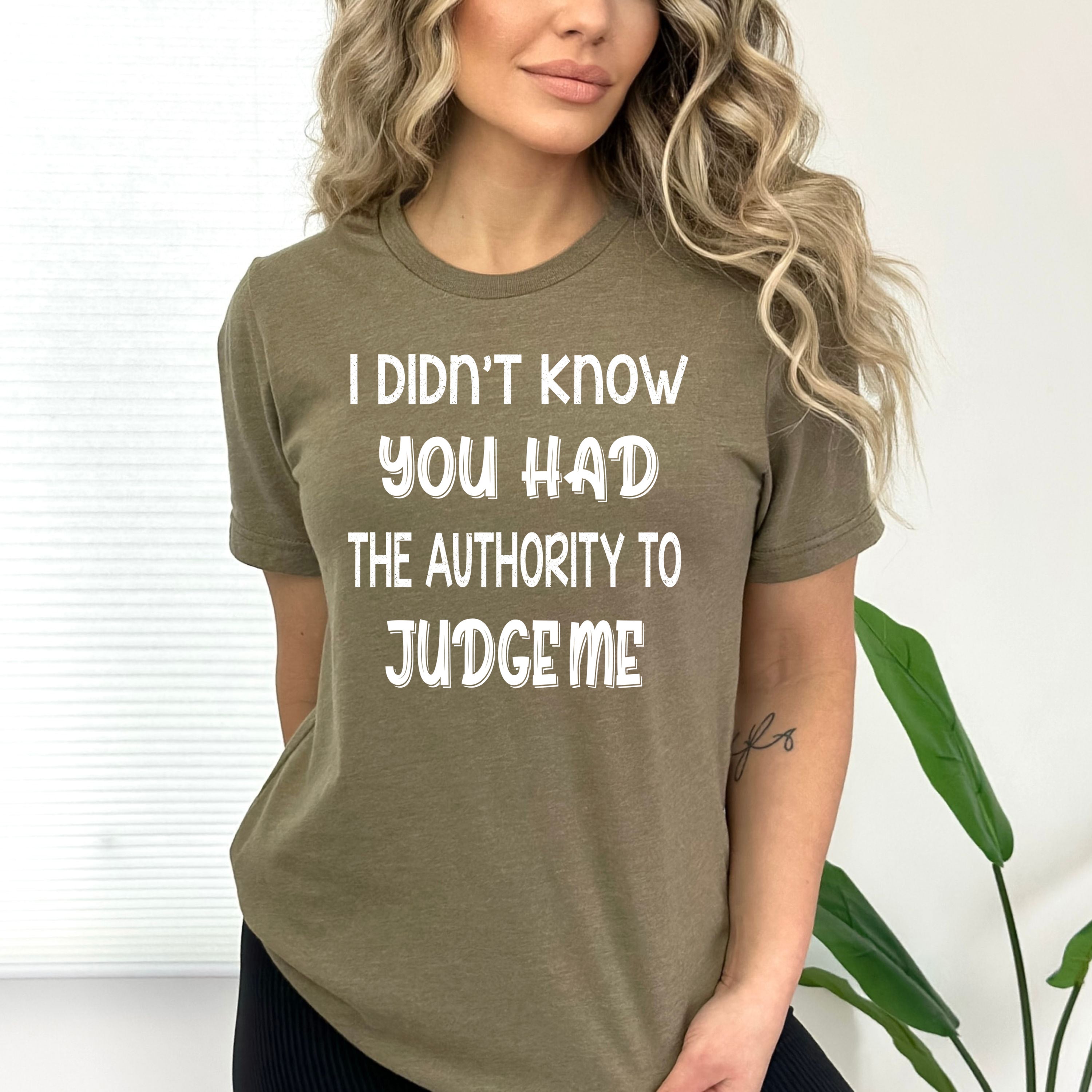 You Had The Authority To Judge me - Bella canvas